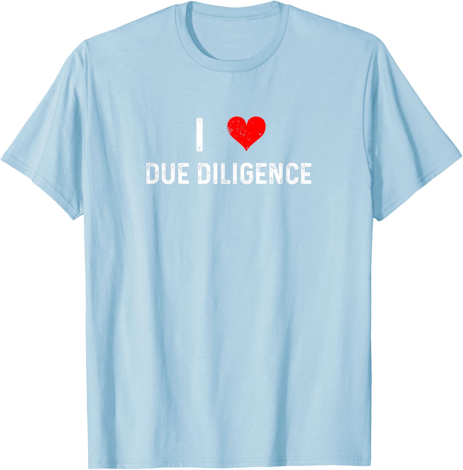 I Love Due Diligence Compliance Rule Regulation Advisor T-Shirt - 4