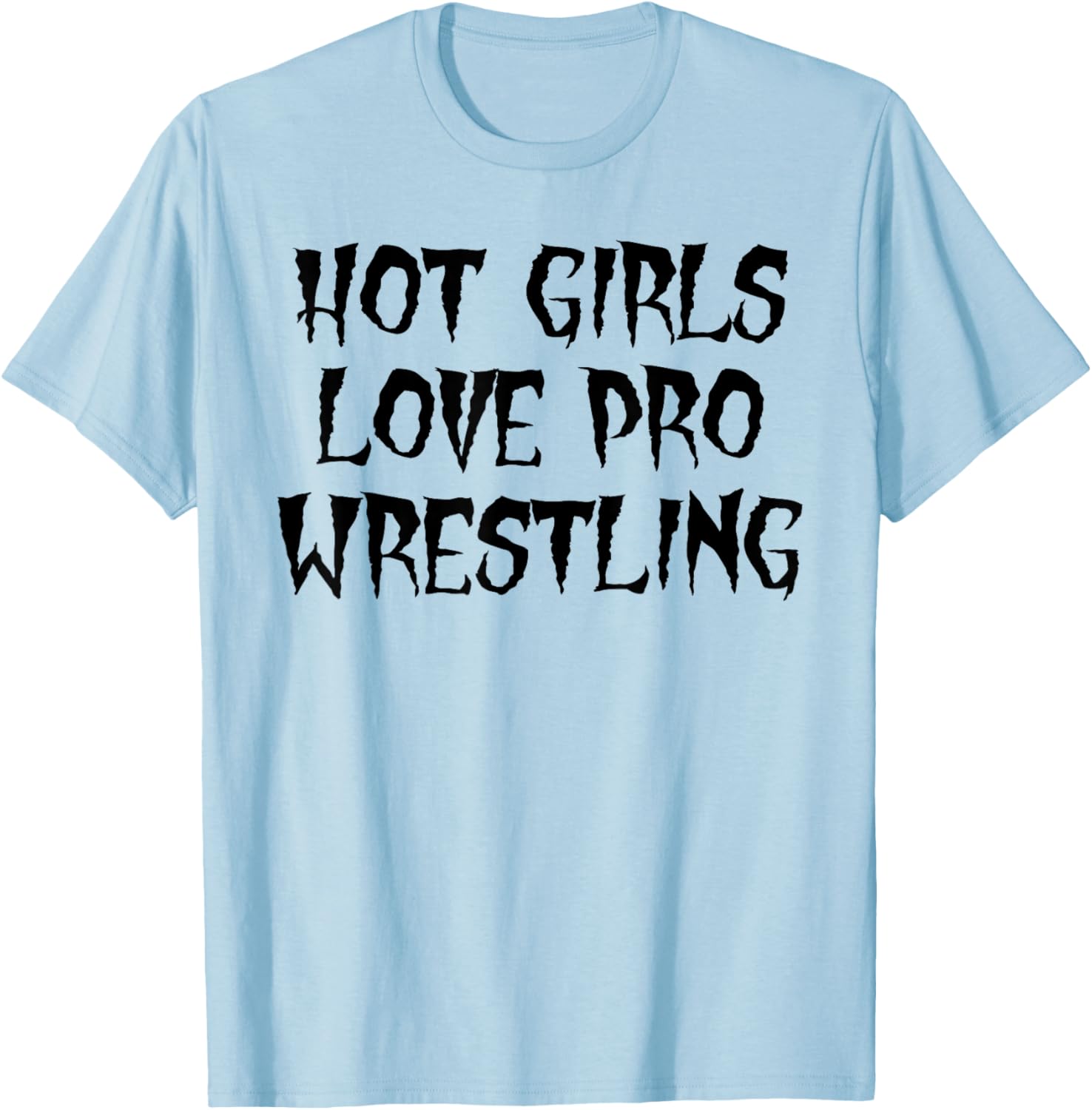 Hot Girls Love Pro Wrestling Funny Quote T-Shirt for Men - 4