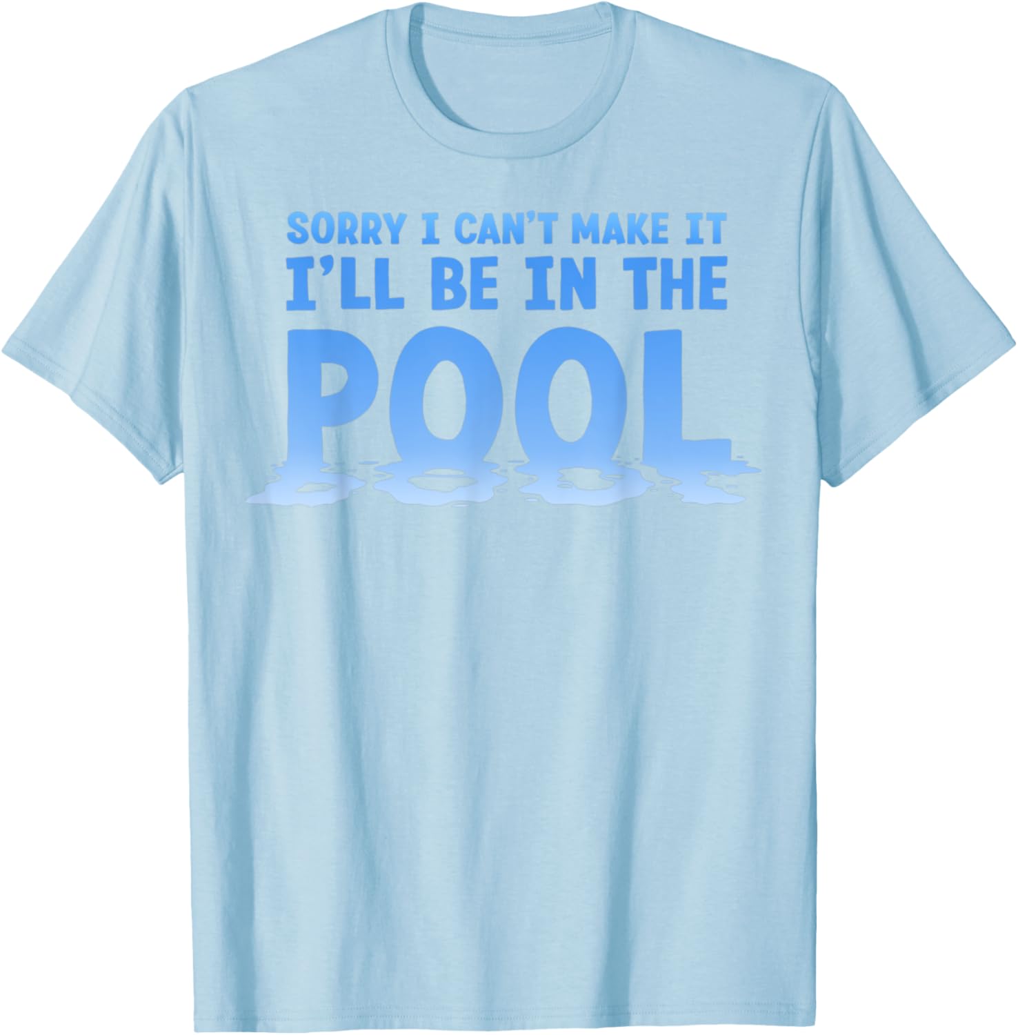 Funny Sorry I Can't Make It I'll Be In The Pool Swimming T-Shirt - 1