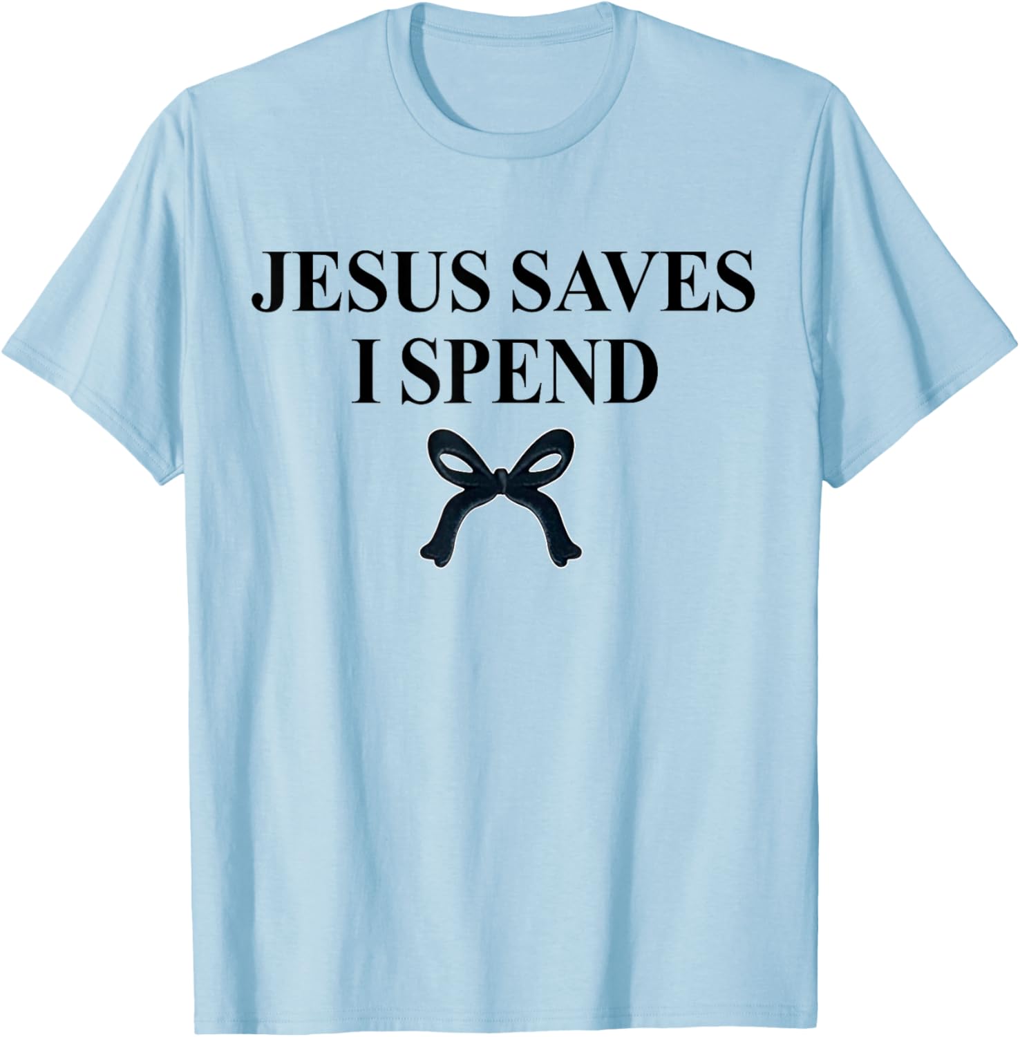 Jesus Saves I Spend Bow Quote T-Shirt for Christian Men and Women - 1