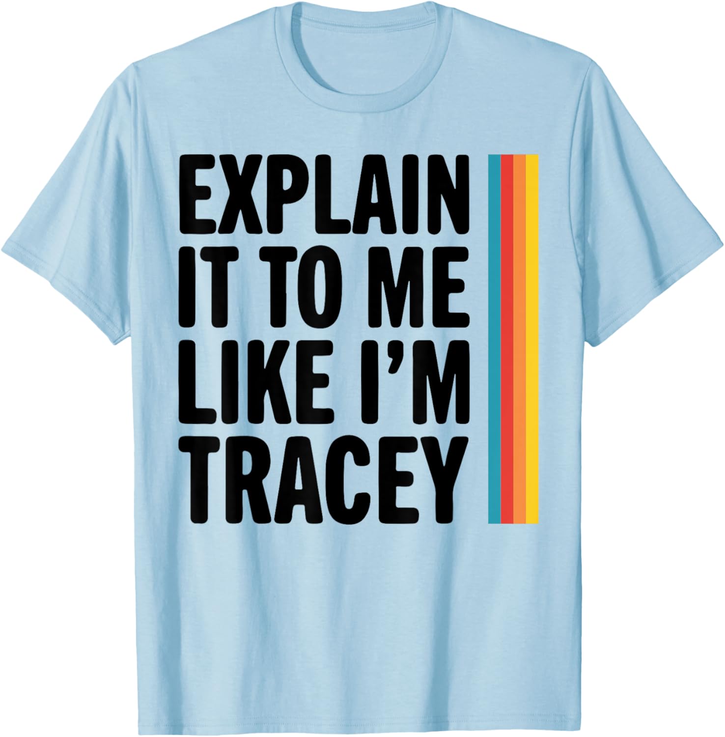 Explain It To Me Like I'm Tracey T-Shirt for Casual Style Lovers - 8