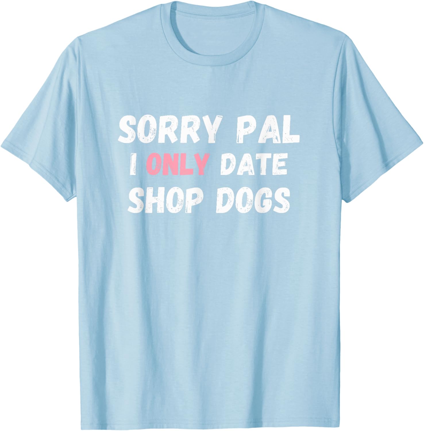 Funny Sorry Pal I Only Date Shop Dogs Mechanic Car Guy T-Shirt - 10