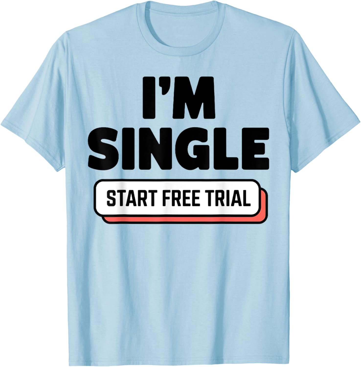 Funny I'm Single T-Shirt for Men and Women - Humorous Casual Wear - 8
