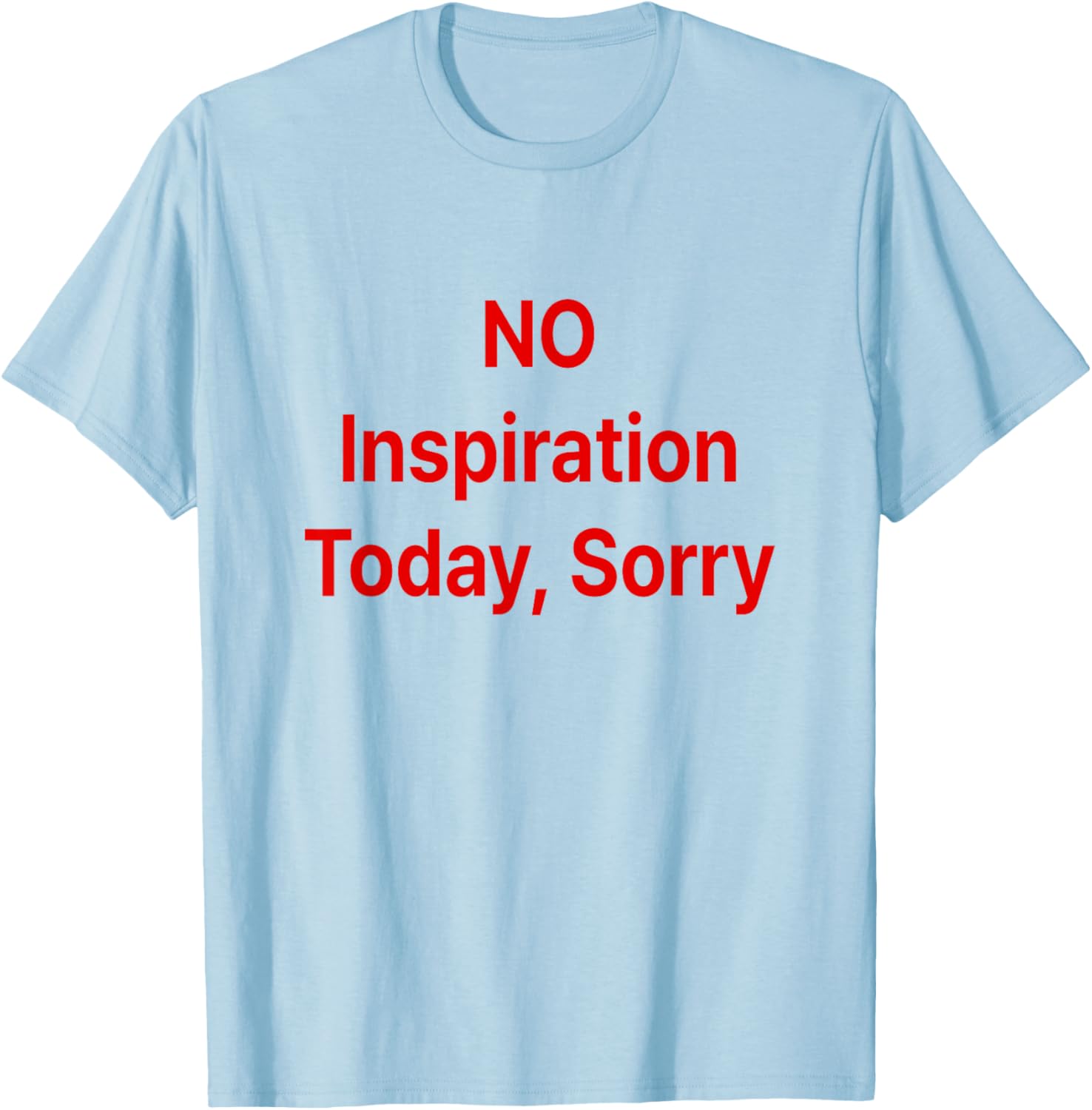 No Inspiration Today Sorry T-Shirt for Casual Style and Comfort - 4