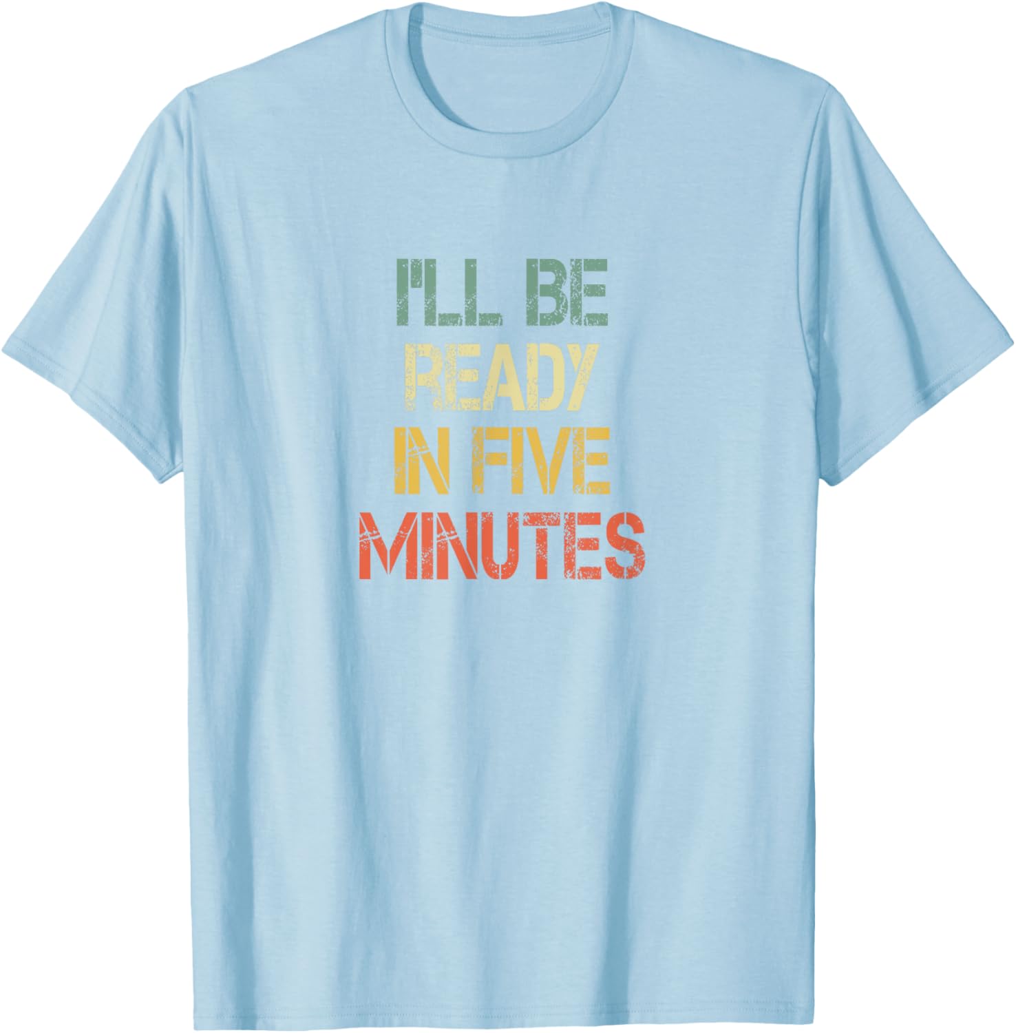 Funny Always Late I'll Be Ready in 5 Minutes T-Shirt for Laughs - 21