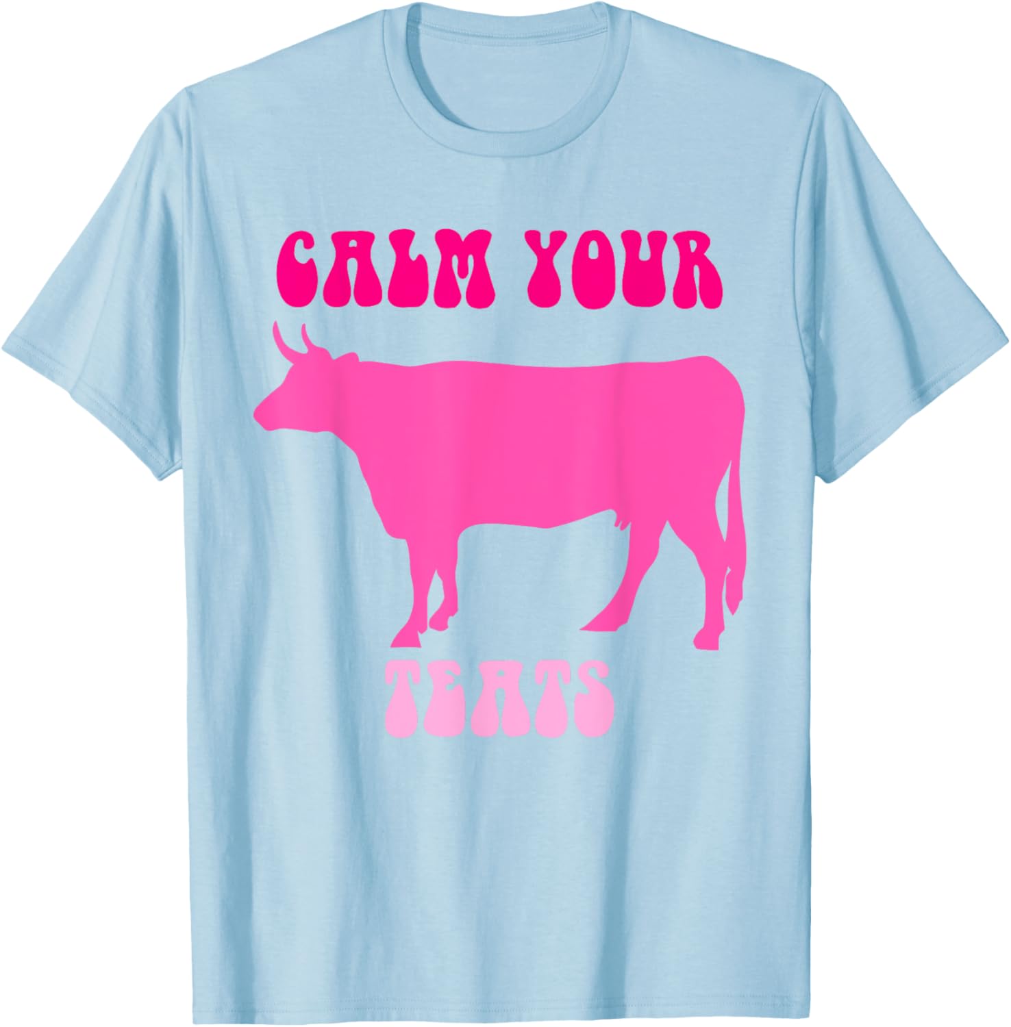 Calm Your Teats Funny Cow Heifer T-Shirt for Farmers and Ranchers - 4
