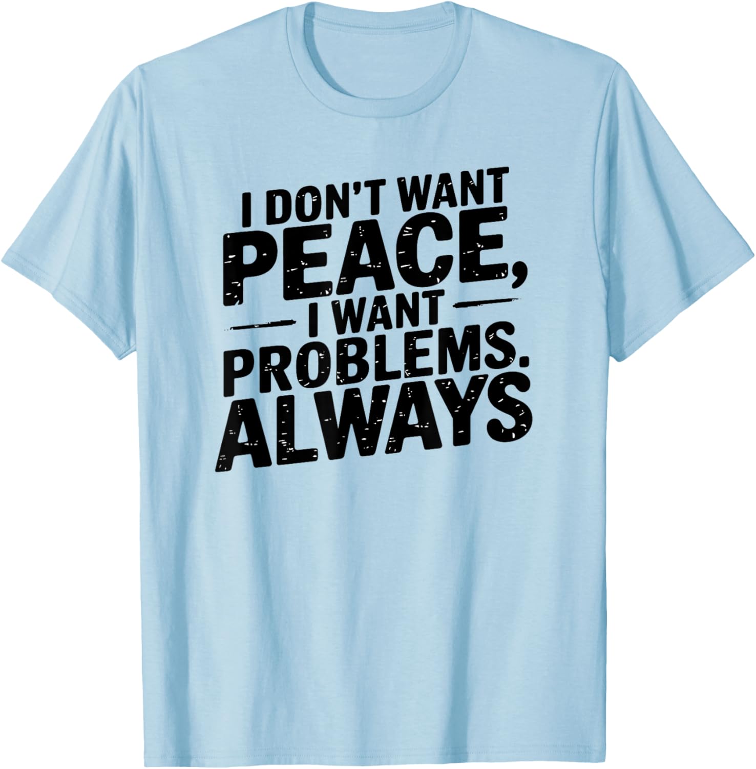 Funny Sarcastic T-Shirt with Meme Saying I Don't Want Peace - 7