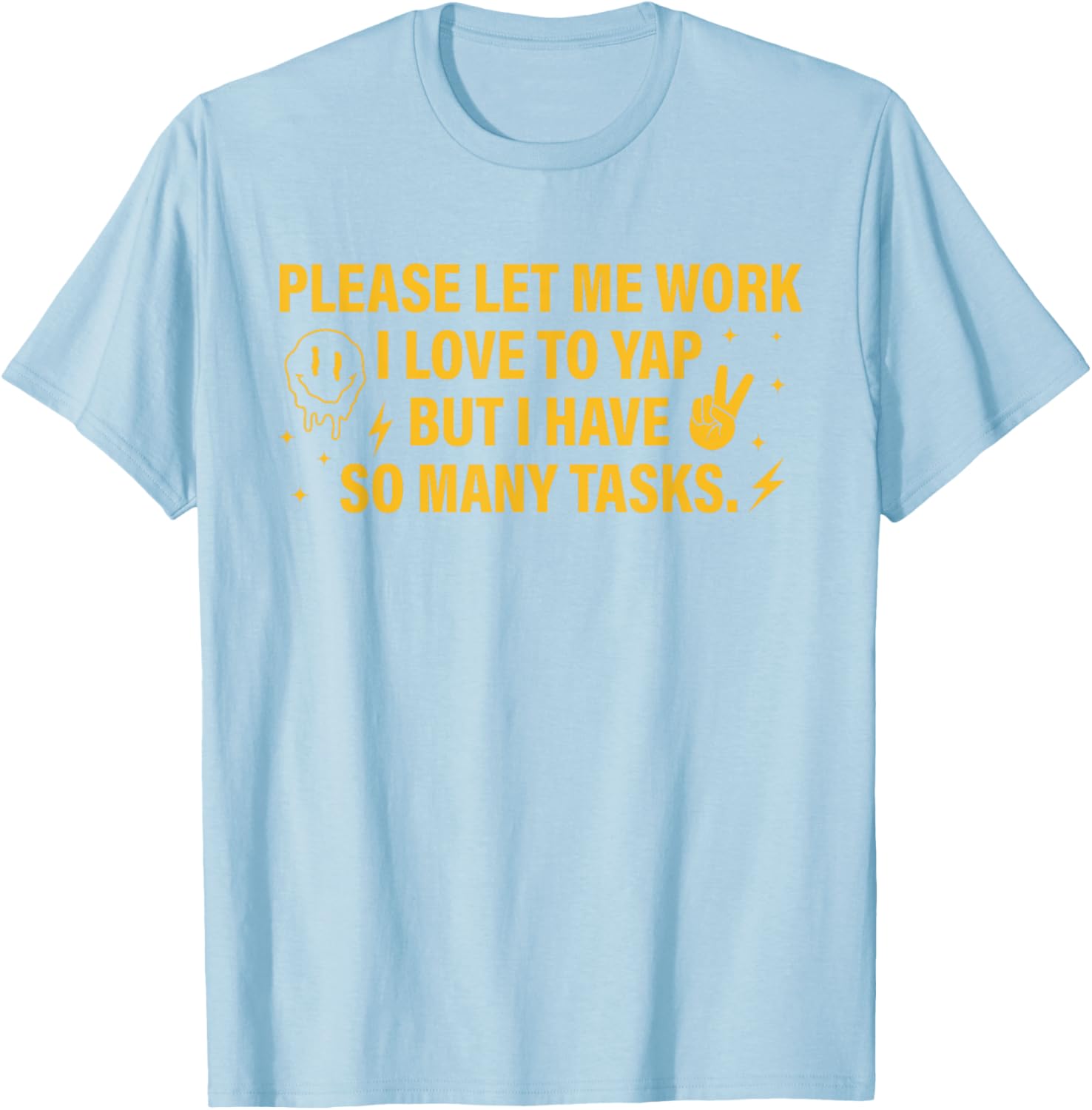 Please Let Me Work T-Shirt for Task Lovers Who Enjoy a Good Yap - 19