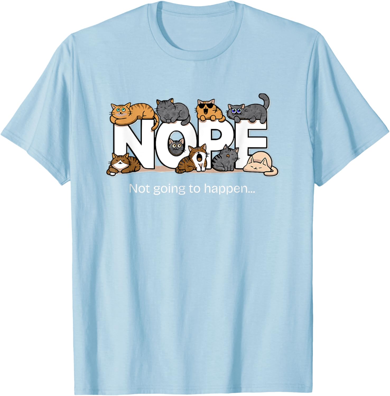 Funny Cats Quote T-Shirt Nope Not Going to Happen for Cat Lovers - 16