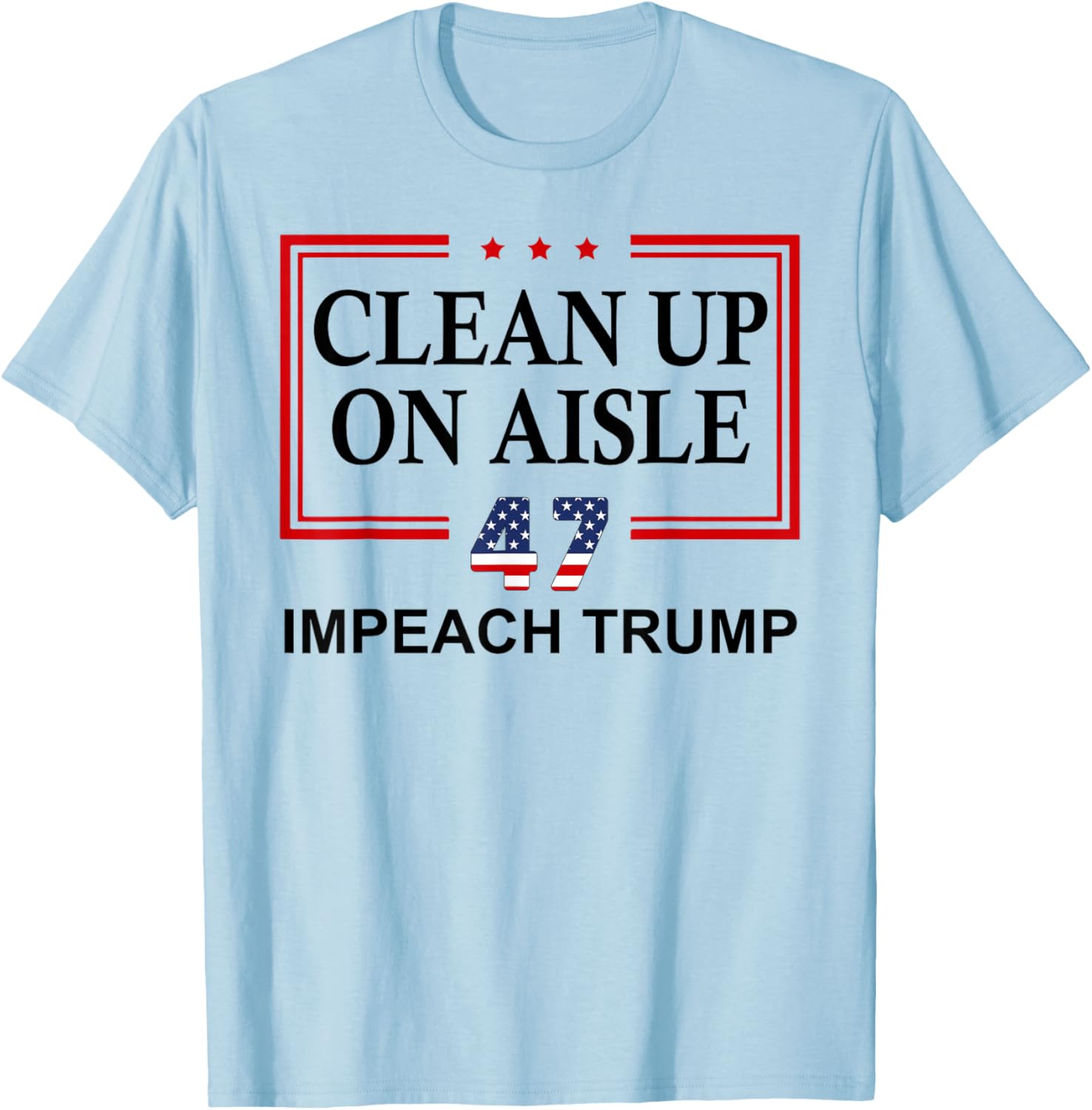 Impeach Trump Aisle 47 T-Shirt - Fun Anti-Trump Graphic Tee - 1