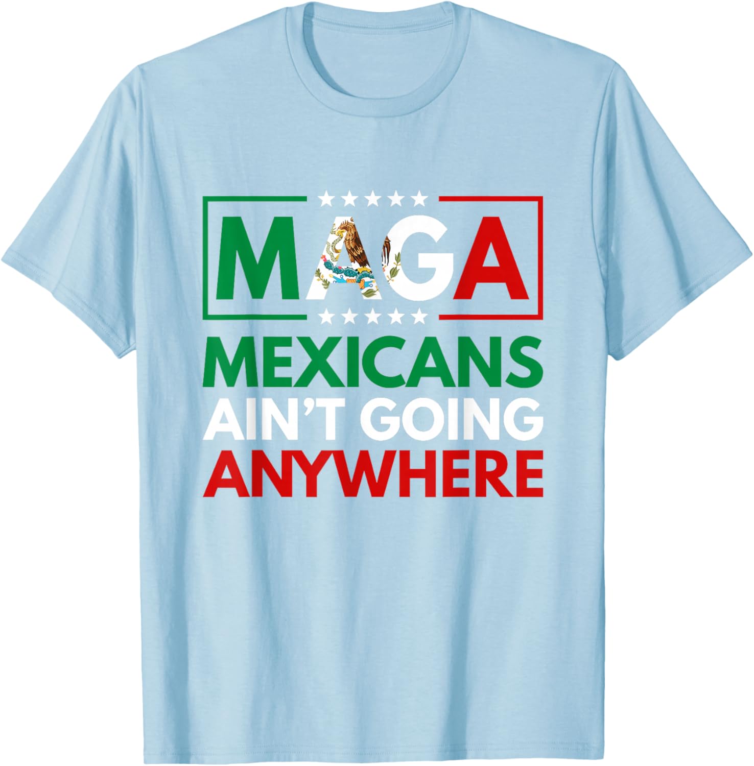 MAGA Mexicans Ain't Going Nowhere T-Shirt for Men and Women Common Style - 23