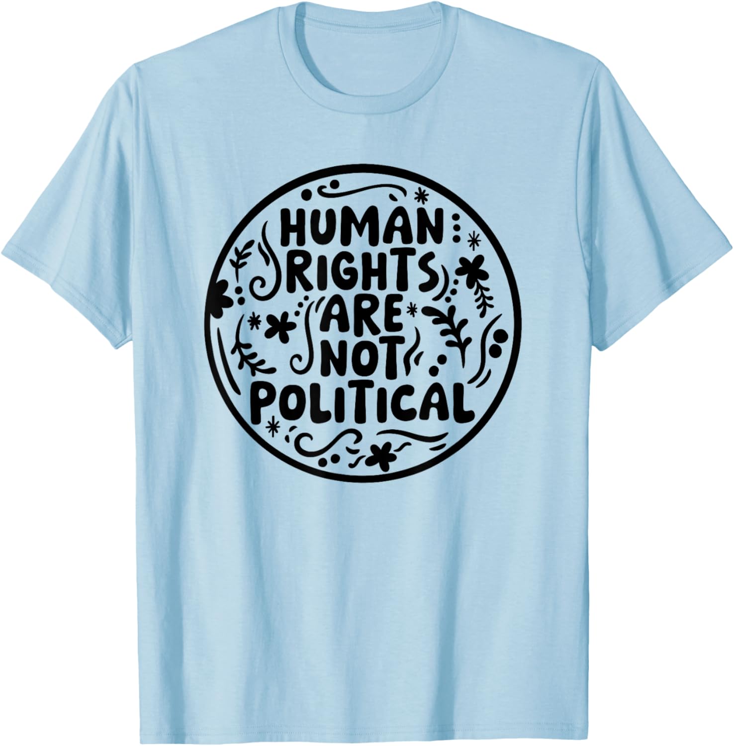 Human Rights Are Not Political T-Shirt for Social Justice Advocates - 7
