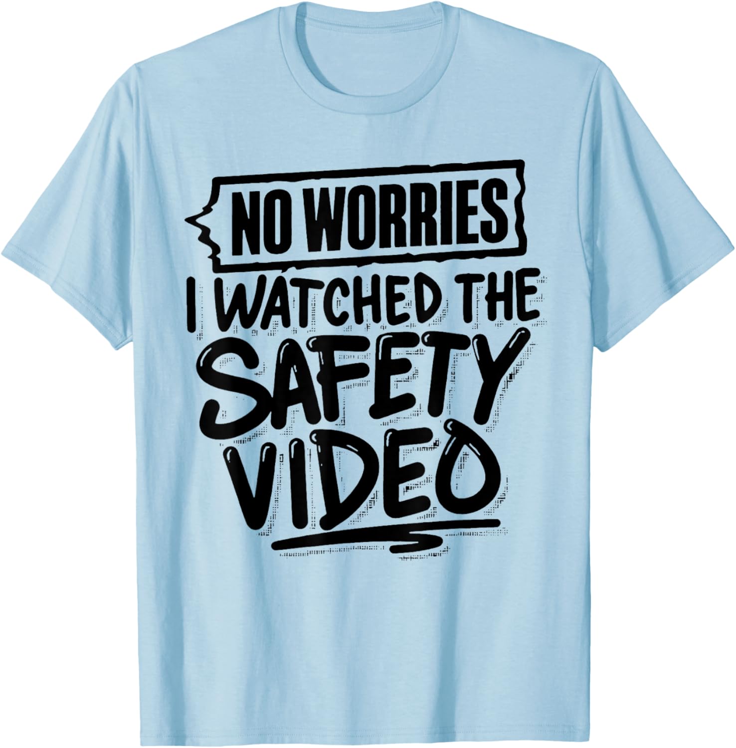 Funny No Worries I Watched The Safety Video T-Shirt for Work Fun - 22