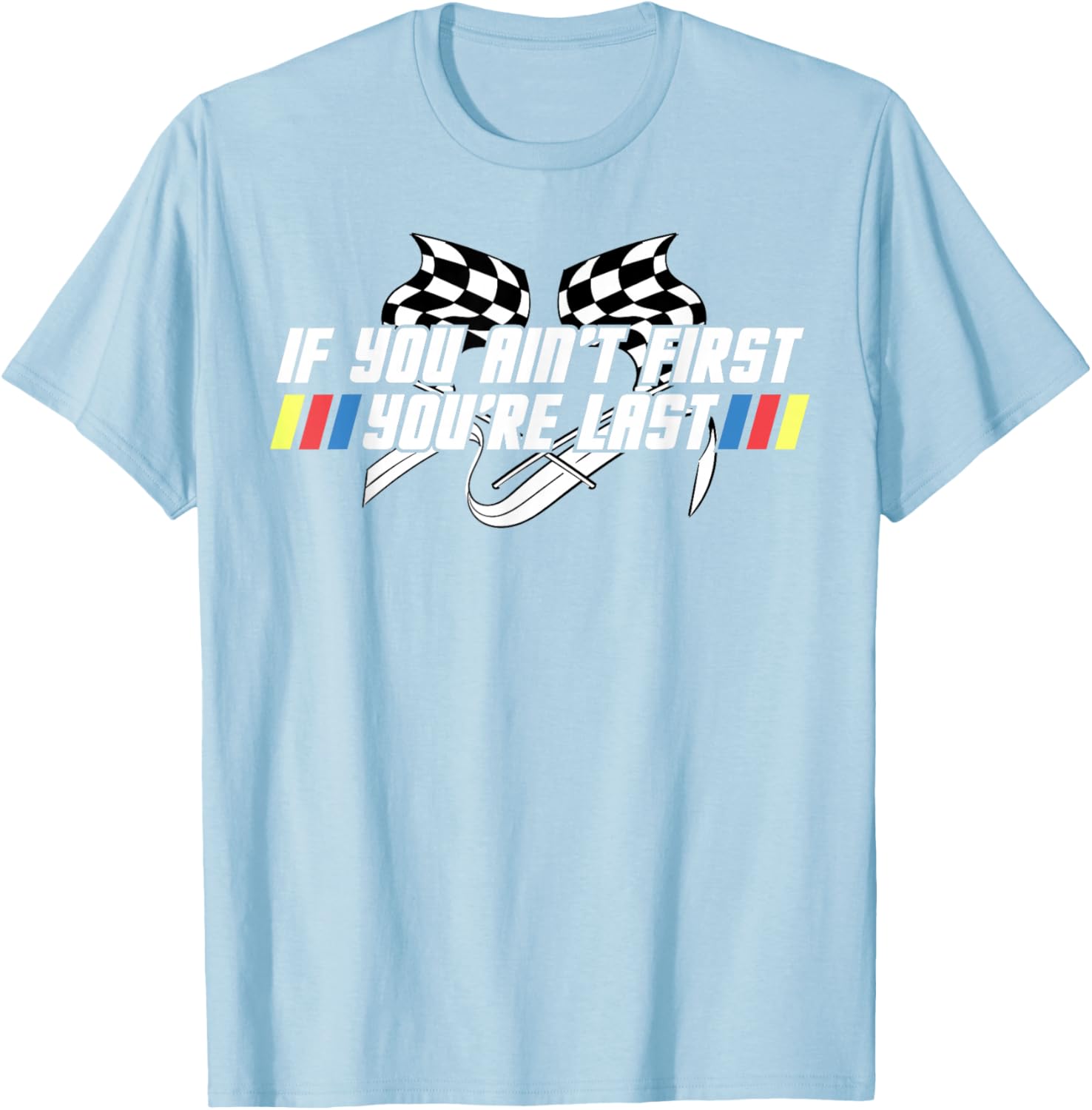 Motor Racing Lover Tee - If You Ain't First You're Last T-Shirt - 2