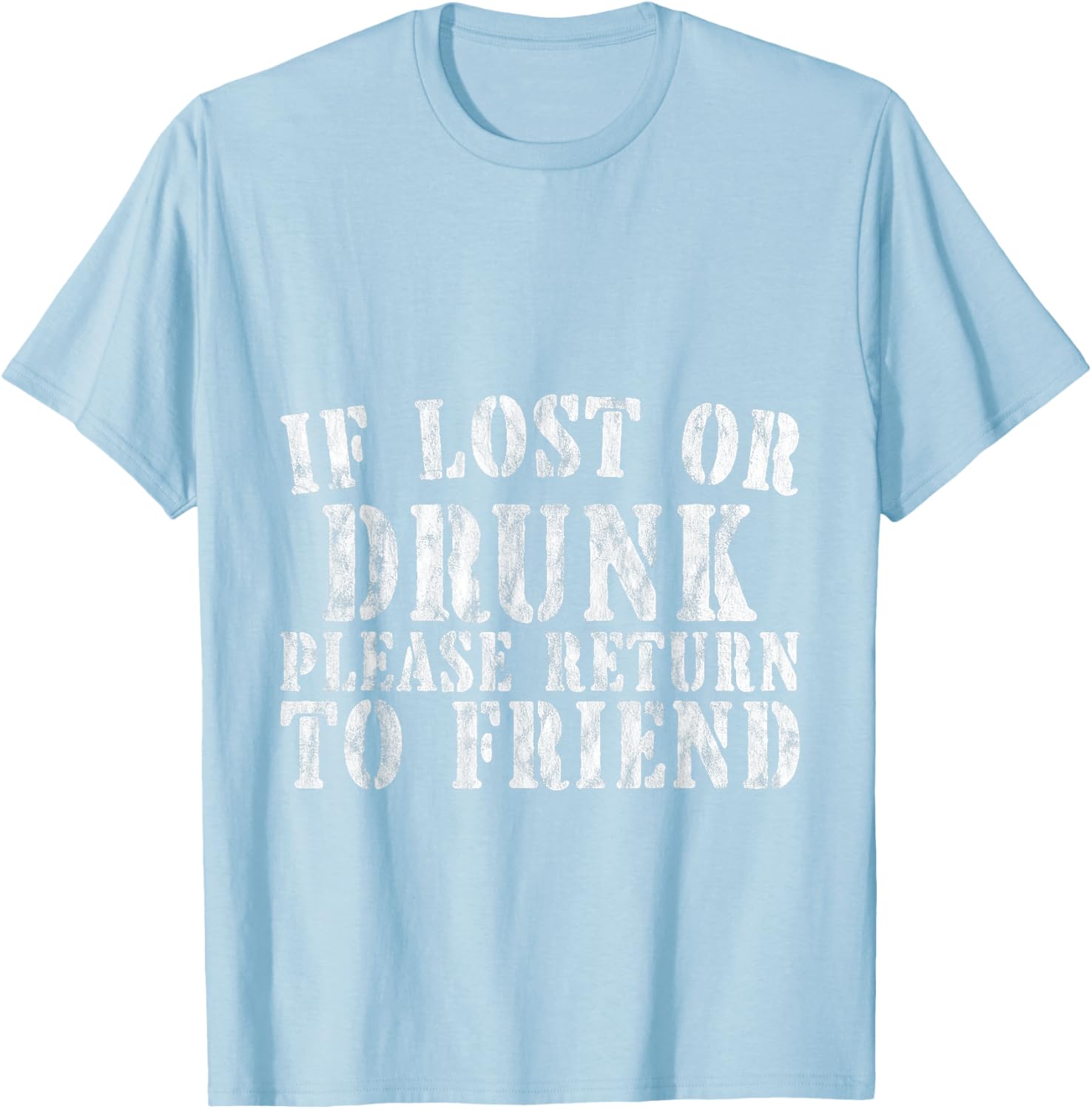 If Lost or Drunk Please Return To Friend Party Safety T-Shirt - 25