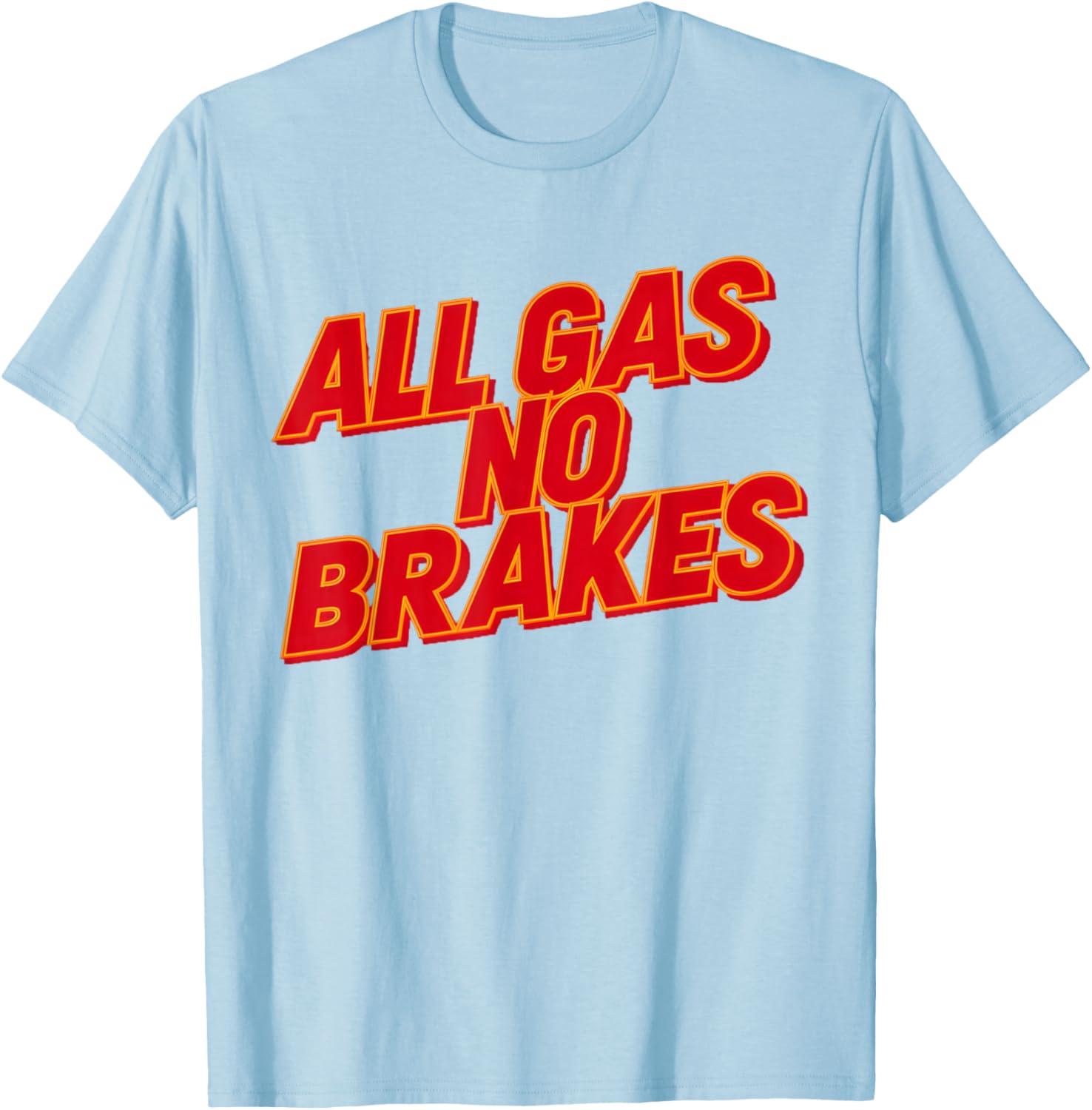 All Gas No Brakes Inspirational Quote T-Shirt for Motivation and Style - 24