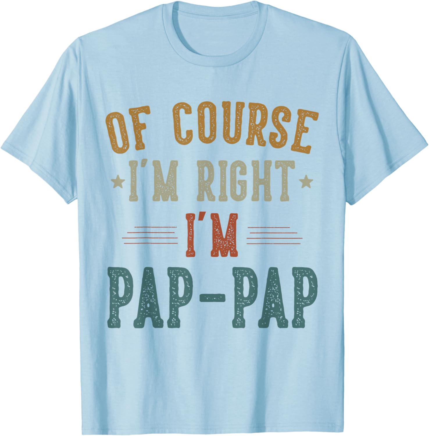 Vintage Pap Pap I'm Right T-Shirt Perfect Gift for Father's Day - 18