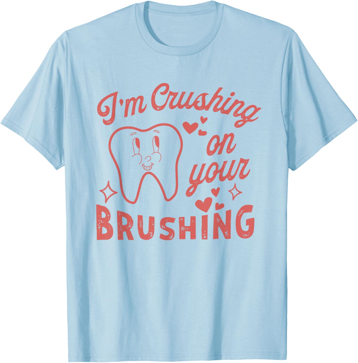 I'm Crushing On Your Brushing Dental Valentine T-Shirt for Dentists - 1