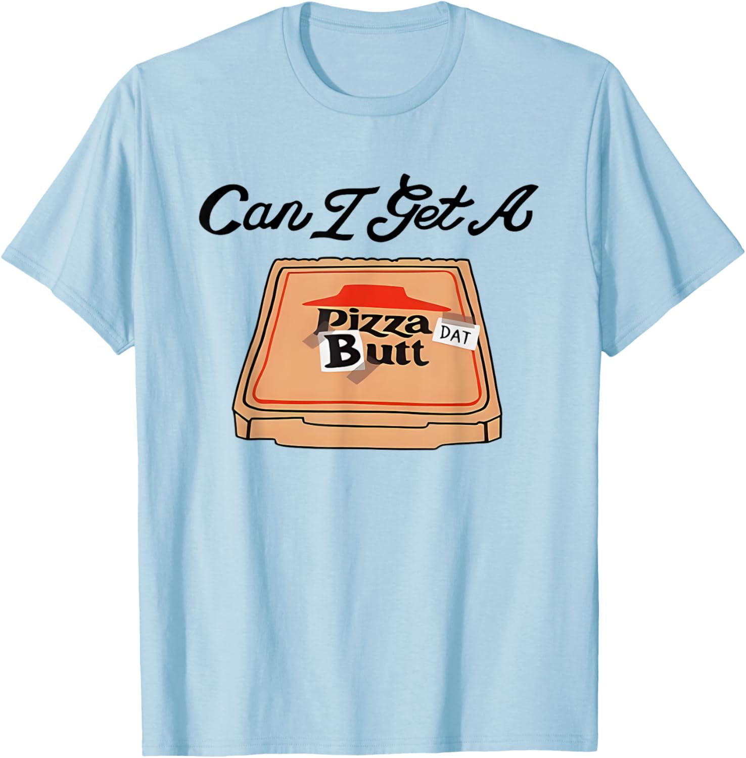 Can I Get A Pizza Dat Butt Funny T-Shirt for Pizza Lovers - 9