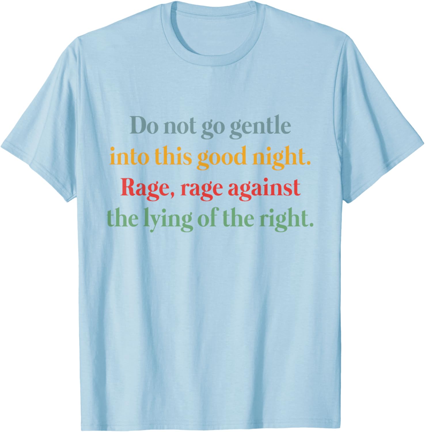 Rage Against the Lying T-Shirt Inspired by Do Not Go Gentle Into That Good Night - 16