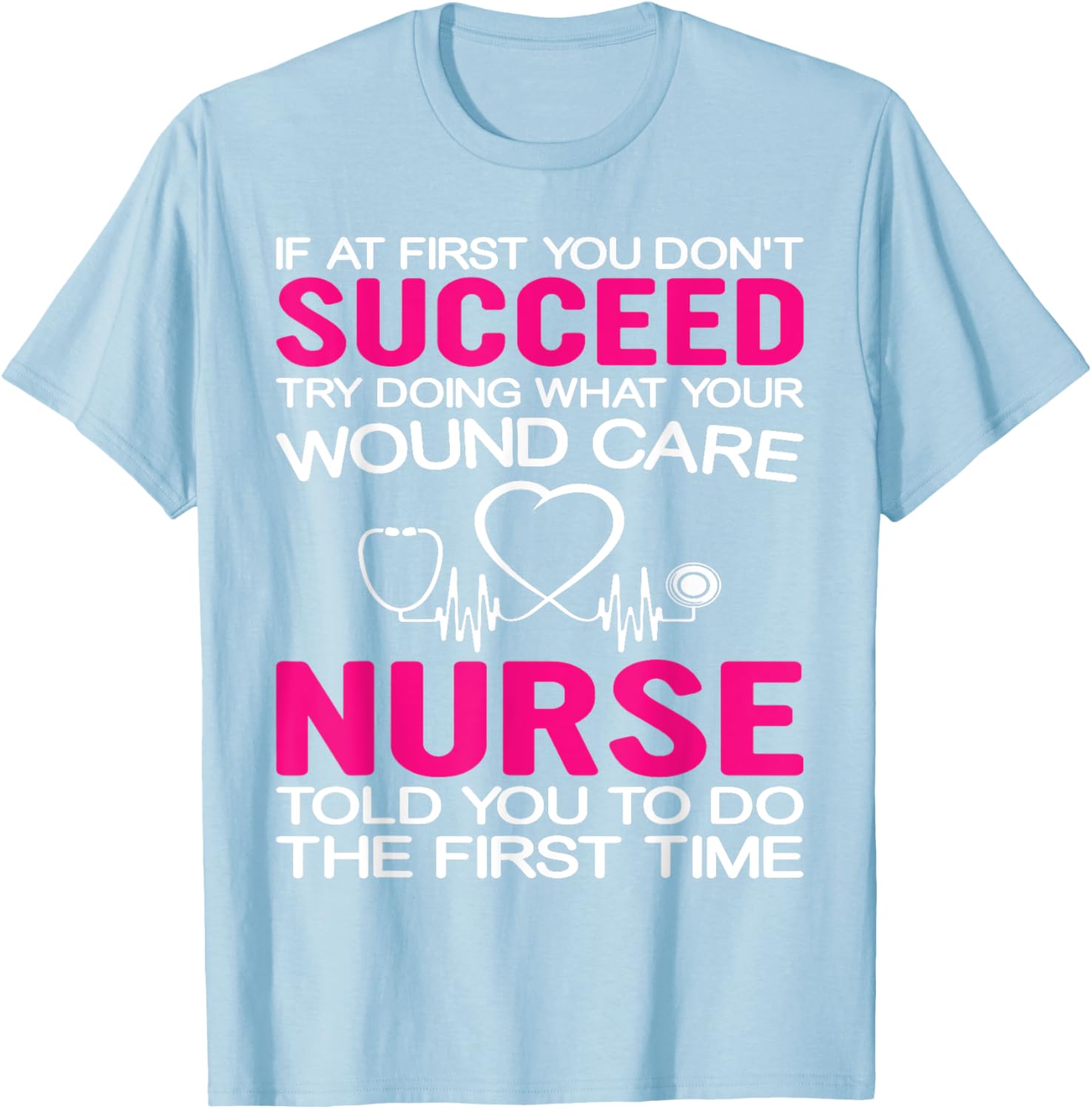 Inspirational Wound Care T-Shirt: If At First You Don't Succeed - 20
