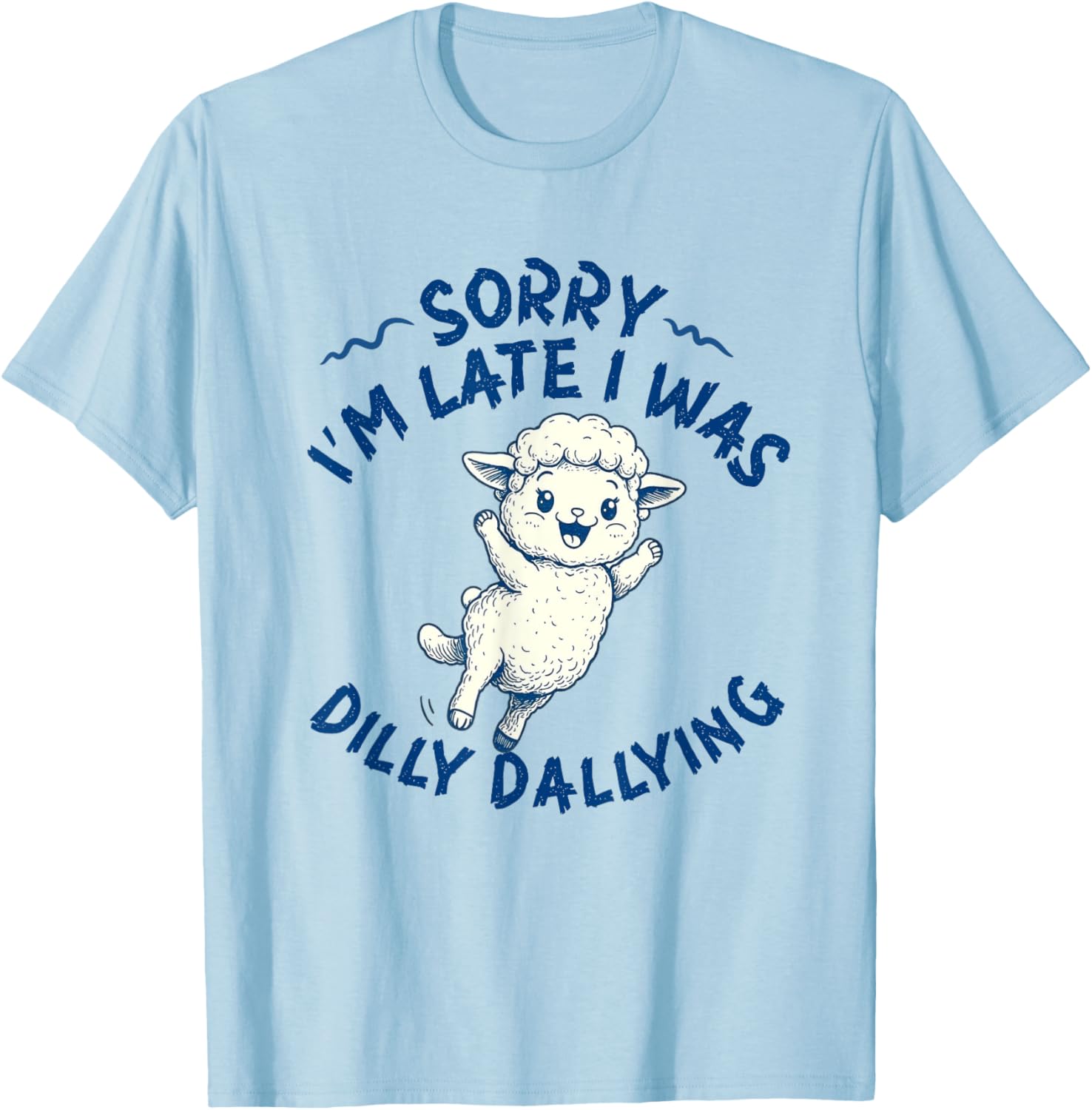 Funny Lamb T-Shirt Sorry I'm Late I Was Dilly Dallying for Animal Lovers - 1