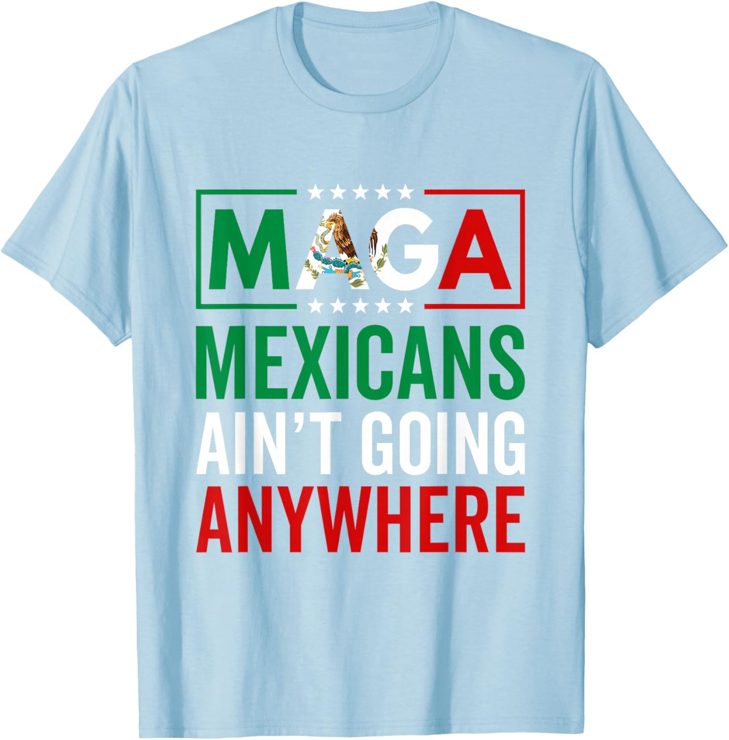 MAGA Mexicans Ain't Going Nowhere T-Shirt for Men and Women - 2