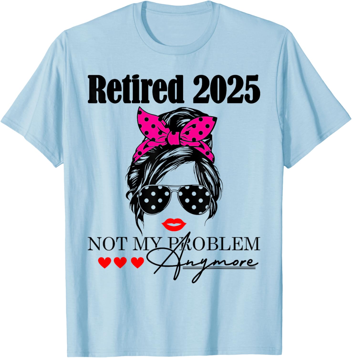 Retired 2025 Messy Hair Not My Problem Anymore Mom T-Shirt for Women - 19