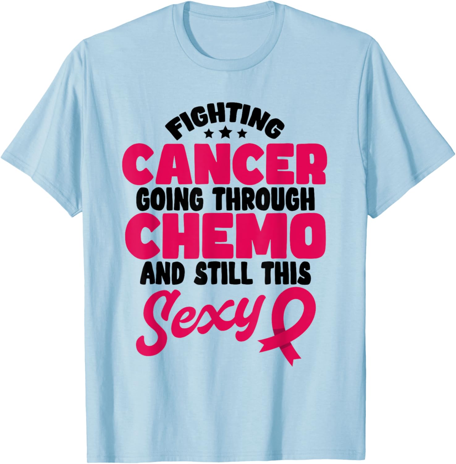 Fighting Cancer Stylish T-Shirt for Chemo Warriors - Stay Positive & Sexy - 1