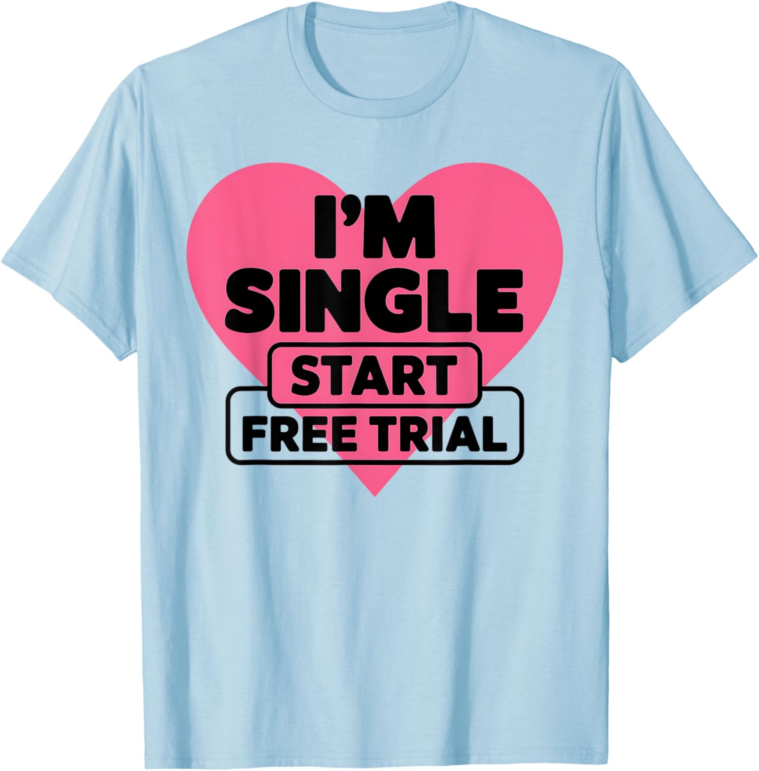 Funny I'm Single T-Shirt for Men and Women - Humorous Saying Apparel - 1
