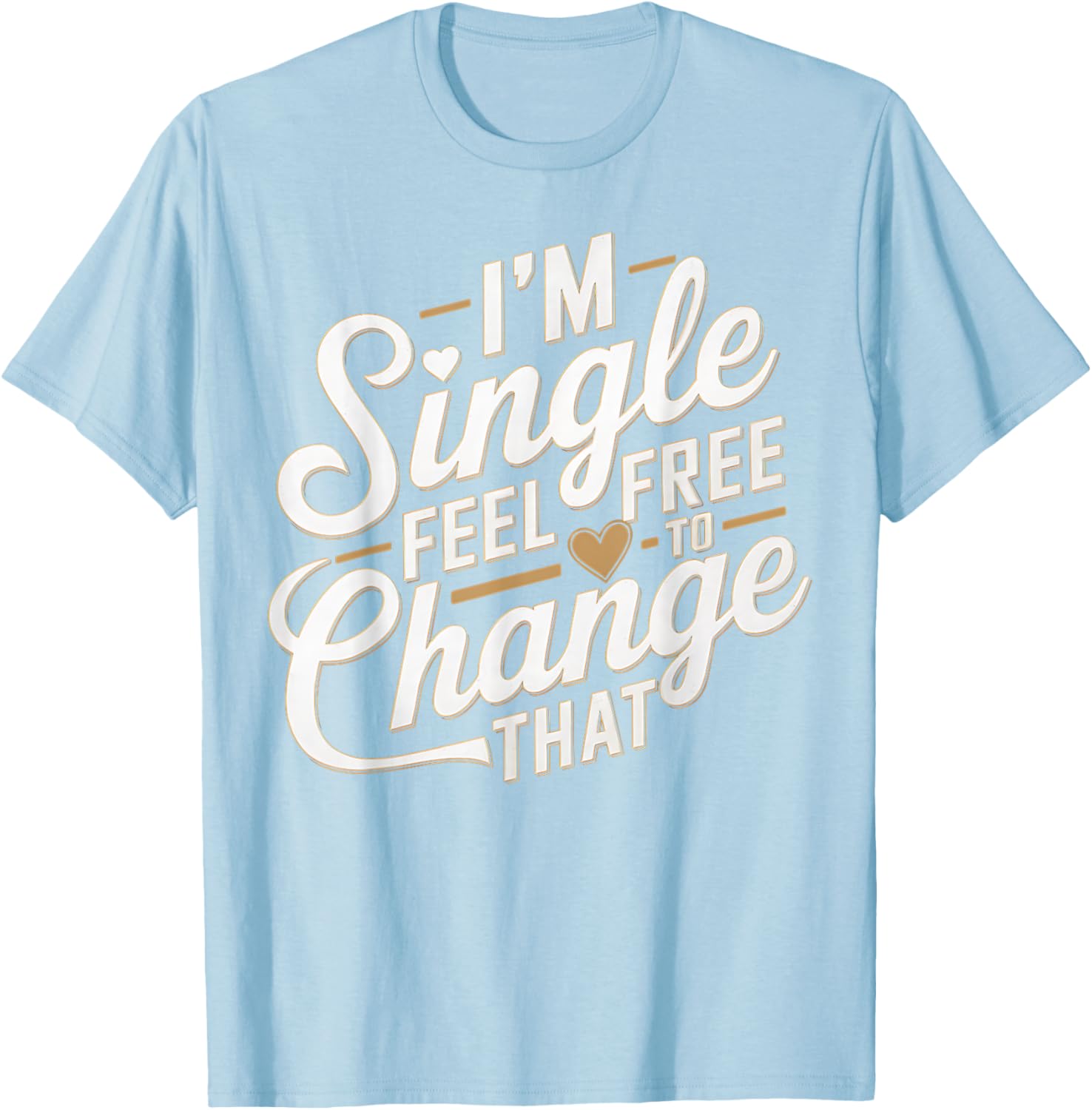 Funny I'm Single T-Shirt for Men and Women Perfect Humor Gift - 8