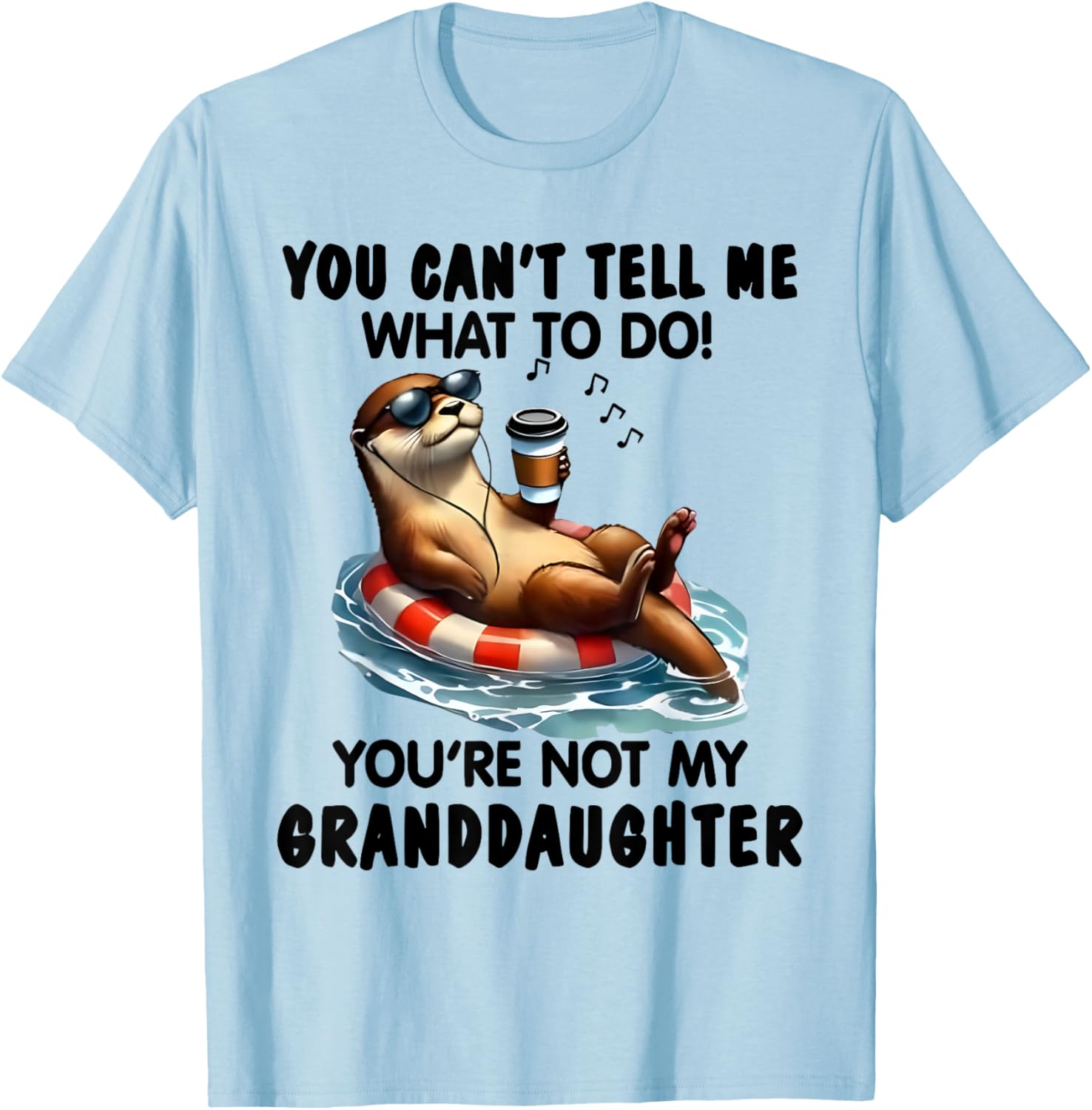 You Can't Tell Me What to Do You're Not My Granddaughter Otter T-Shirt - 1