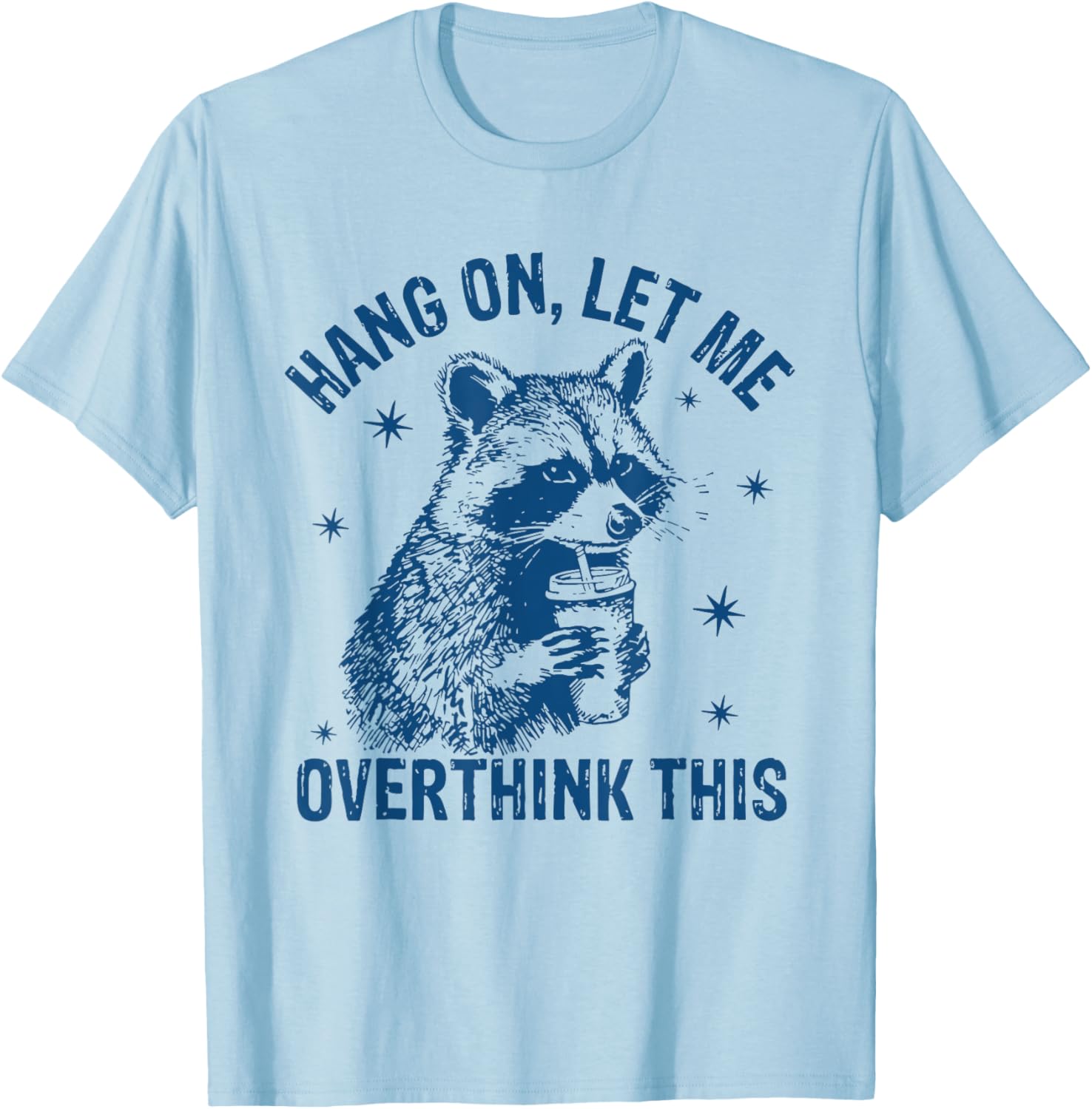Funny Raccoon T-Shirt Hang On Let Me Overthink This Sarcastic Humor - 10