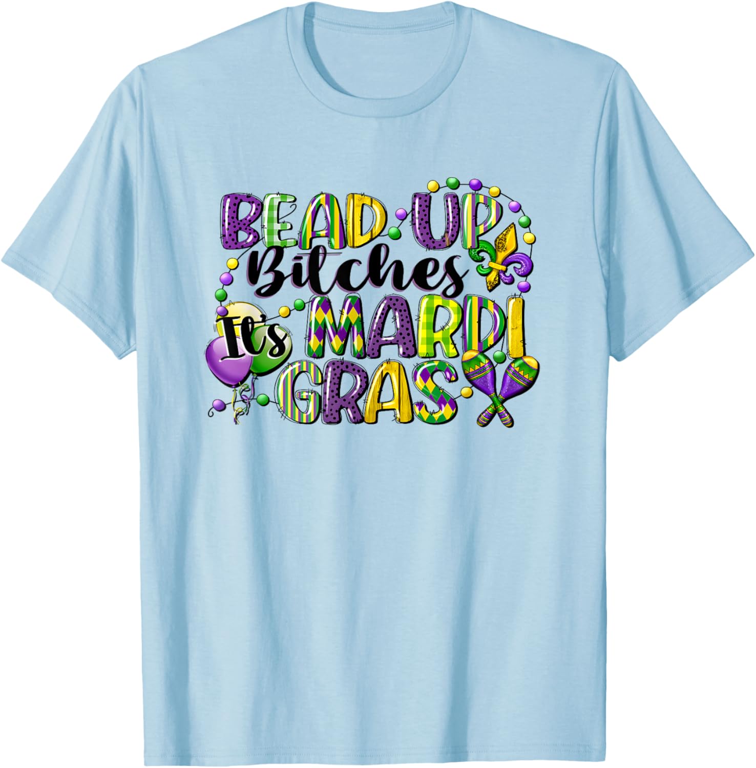 Mardi Gras Bead Up Bitches T-Shirt for Fun Festive Celebrations - 15