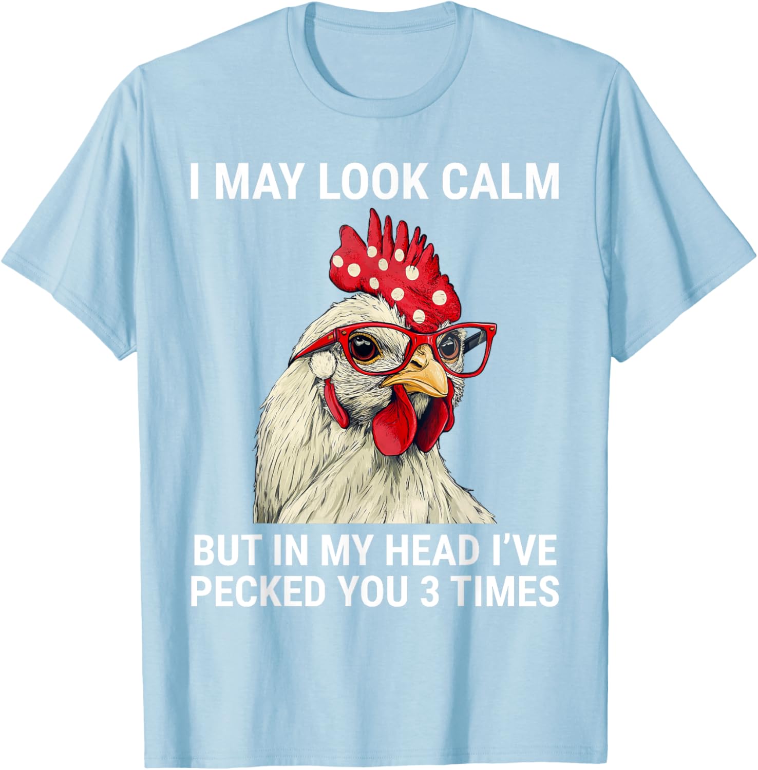 Funny Chicken T-Shirt I May Look Calm But In My Head I've Pecked You - 8