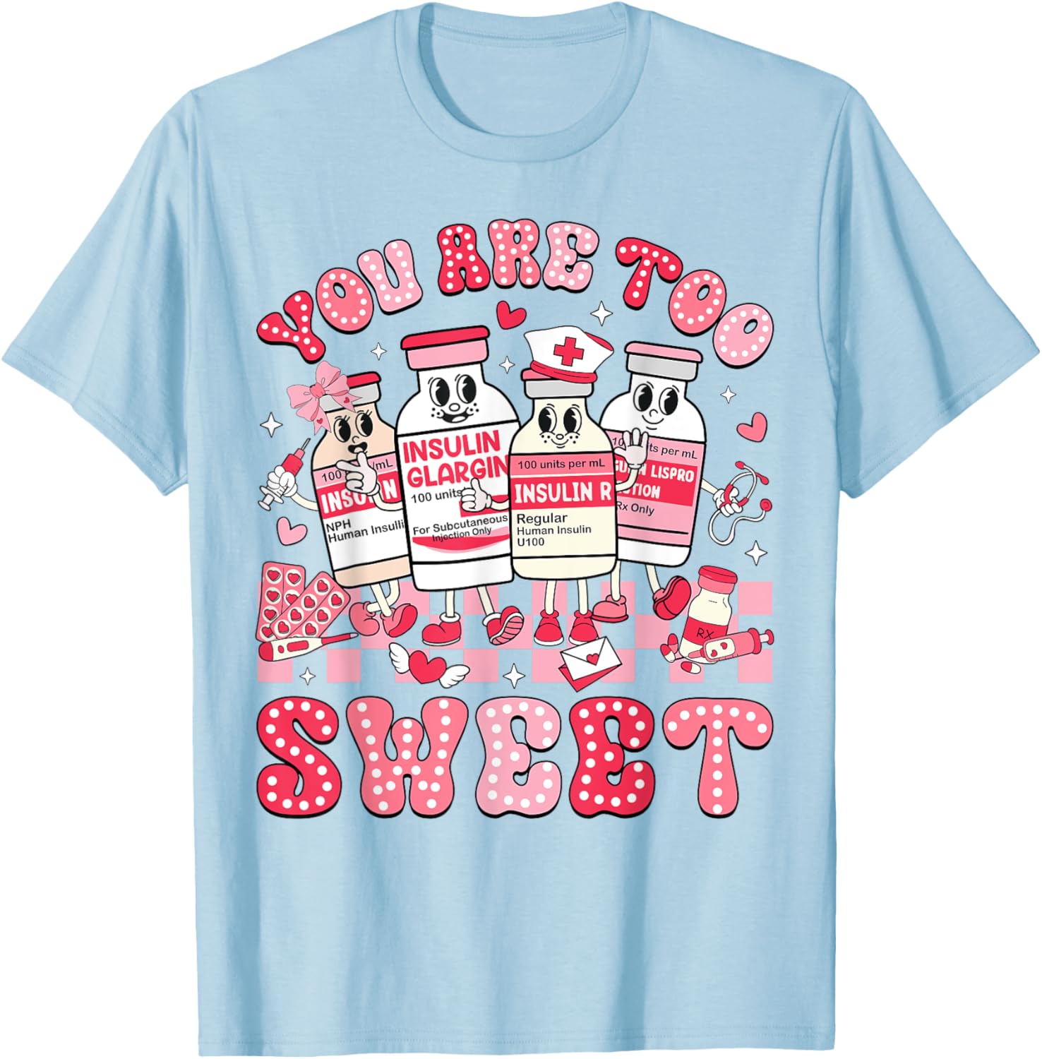 You Are Too Sweet Valentine Nurse Insulin Diabetes ICU T-Shirt Gift - 28