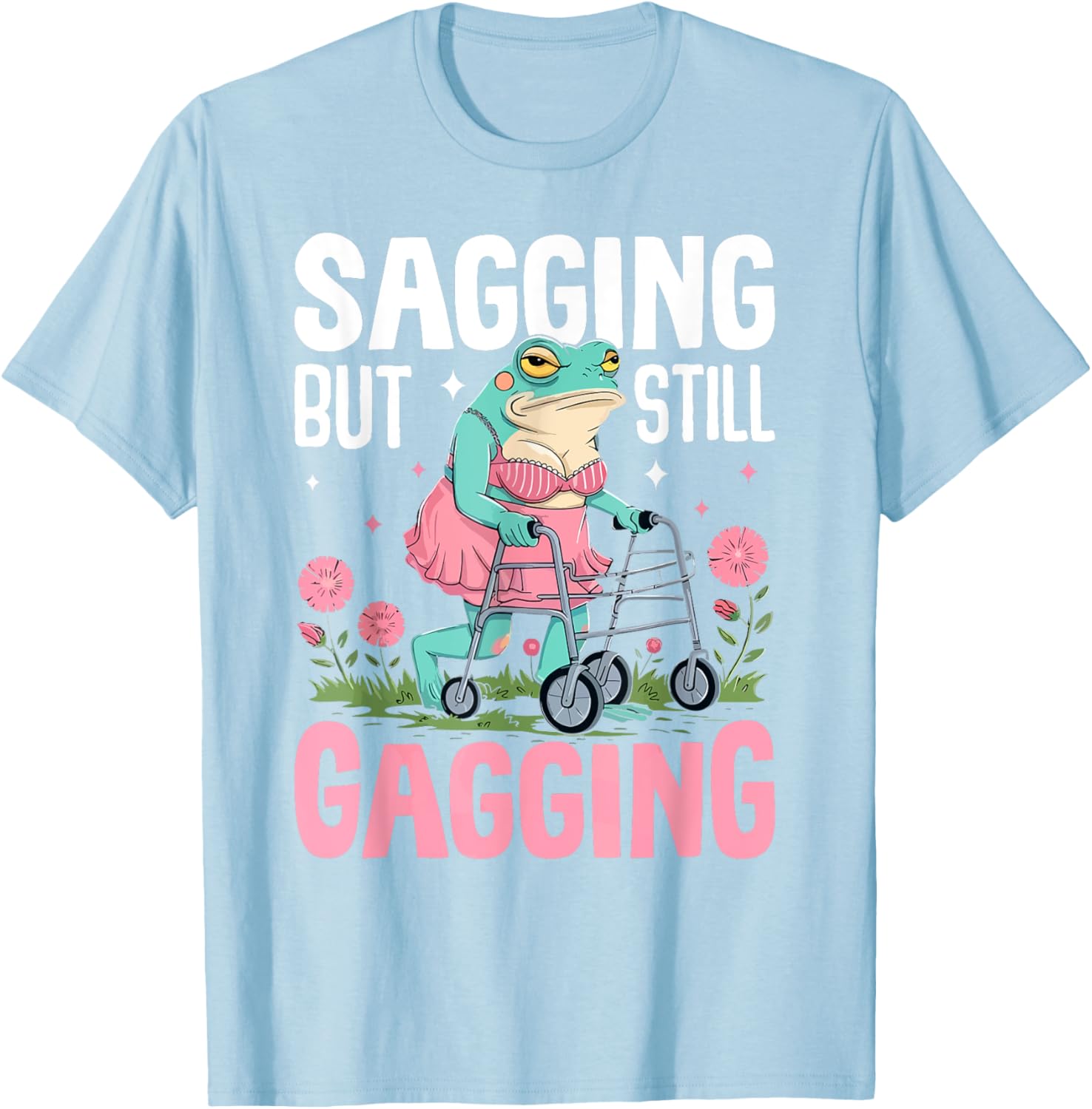 Funny Frog Meme T-Shirt for Women - Sagging But Still Gagging Humor - 4