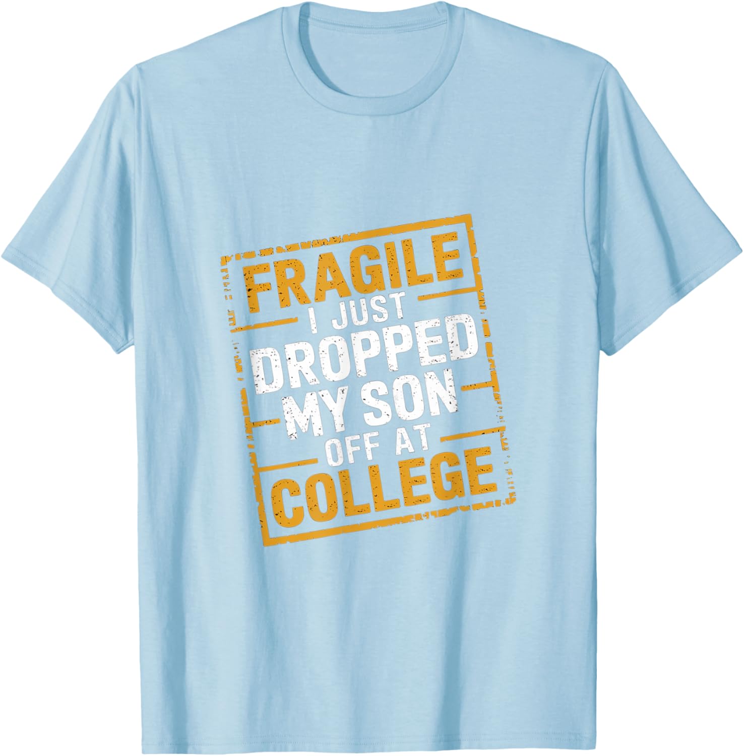 Fragile I Just Dropped My Son Off At College T-Shirt for Loving Parents - 10