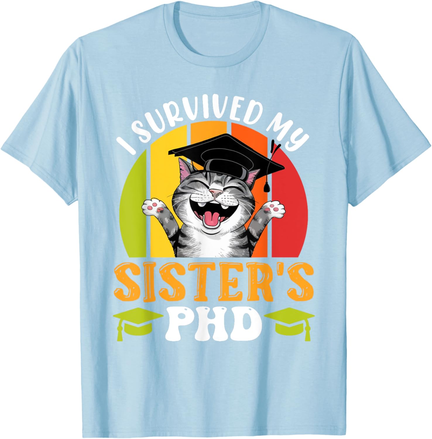 Funny Doctorate T-Shirt for Sister's PhD Survival - Graduation Humor Tee - 17
