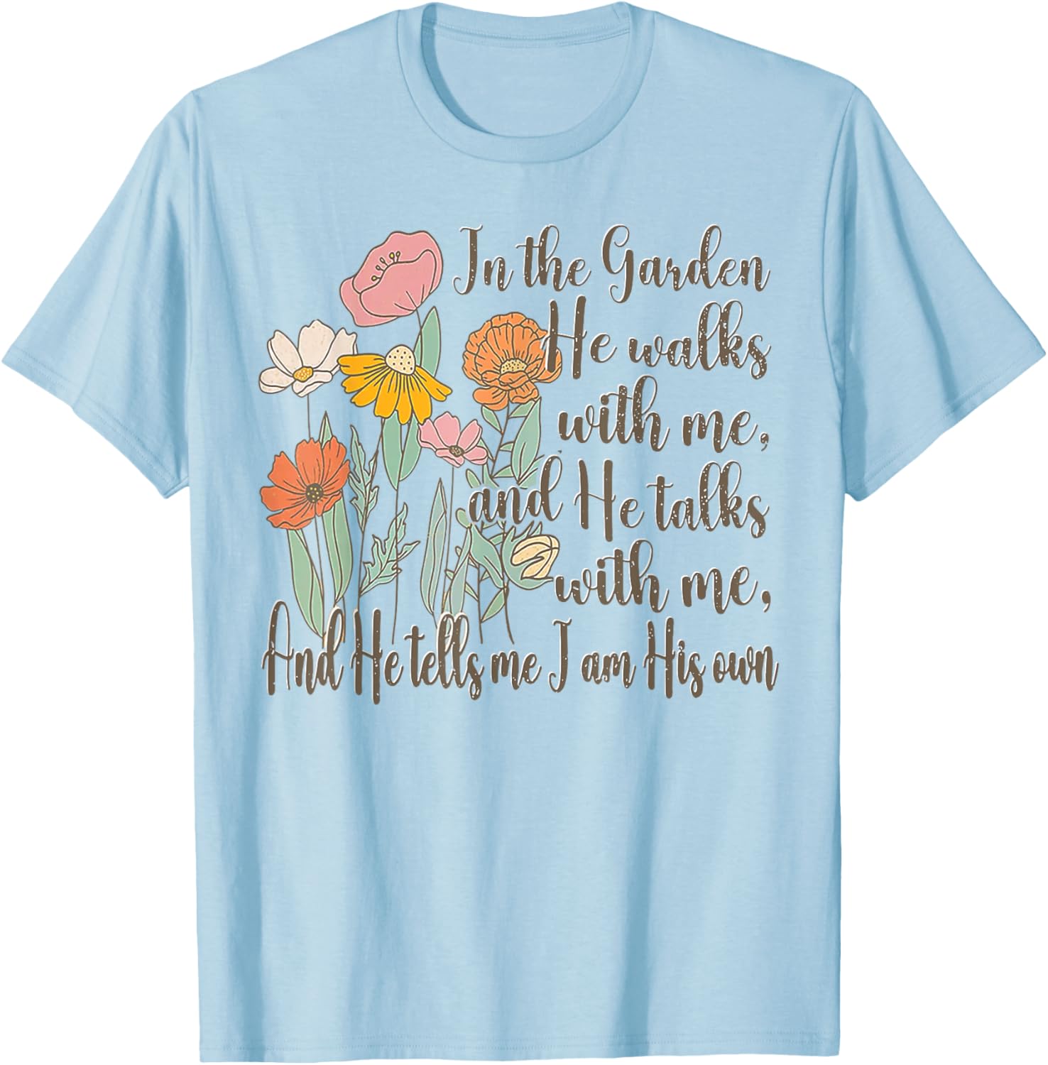 In The Garden He Walks With Me T-Shirt - Inspirational Nature Apparel - 3