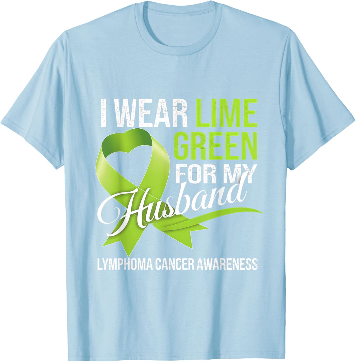 Lymphoma Awareness Lime Green T-Shirt for My Husband Comfort Style - 24