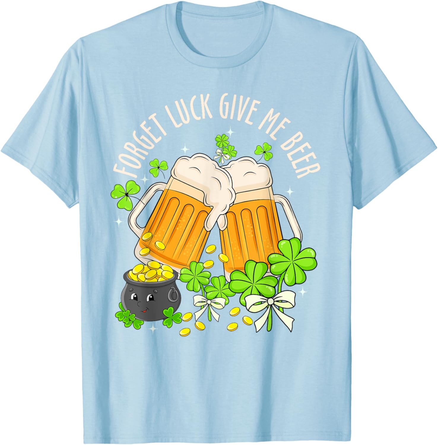 Forget Luck, Give Me Beer Irish Shamrock St. Patrick's Day T-Shirt - 22