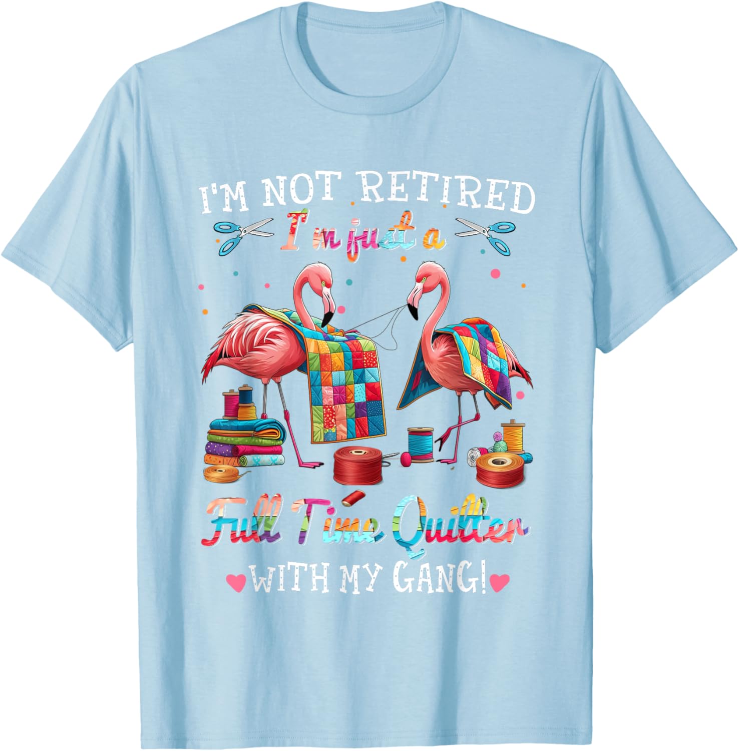 Funny I'm Not Retired Just Full Time Quilt with My Gang T-Shirt - 5