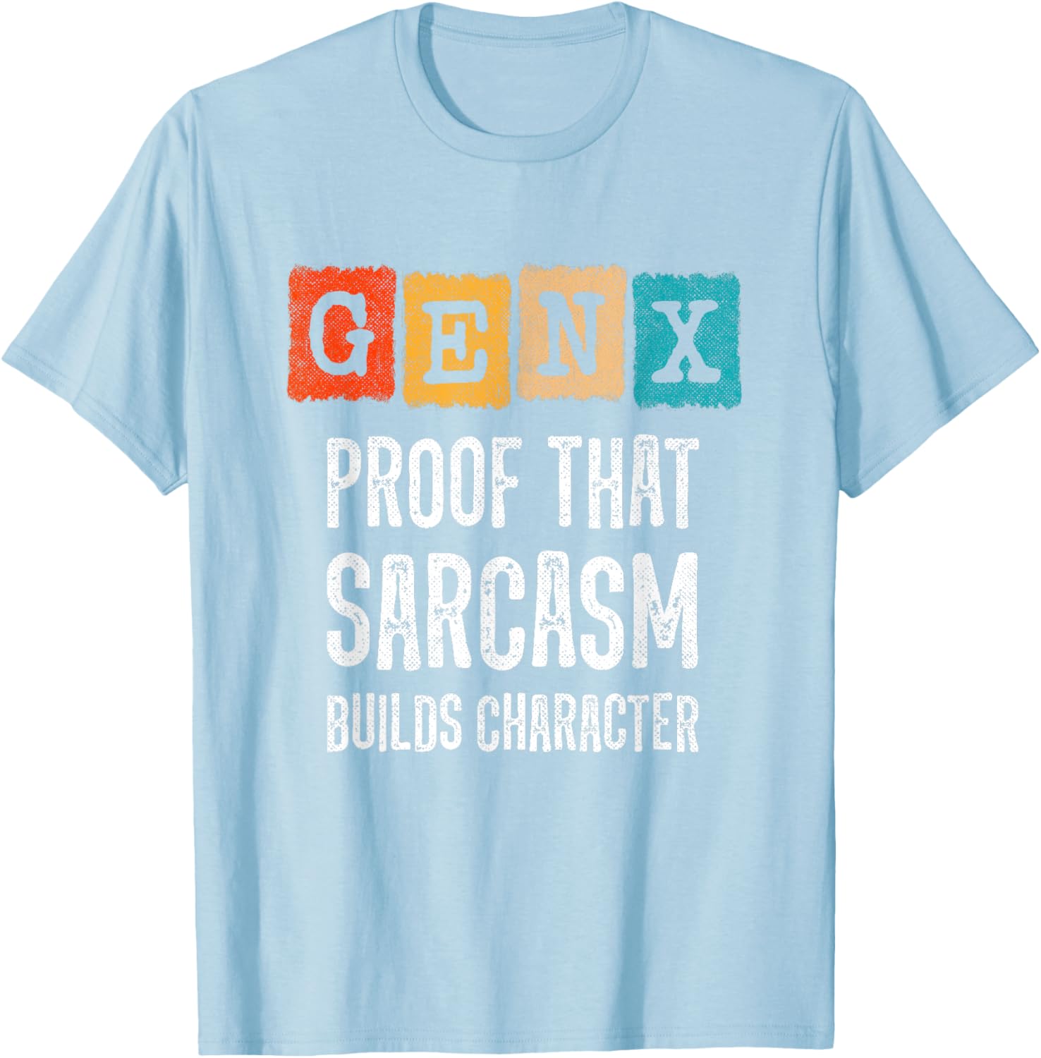 Funny Gen X Sarcasm T-Shirt - Builds Character for Generation X Fans - 21