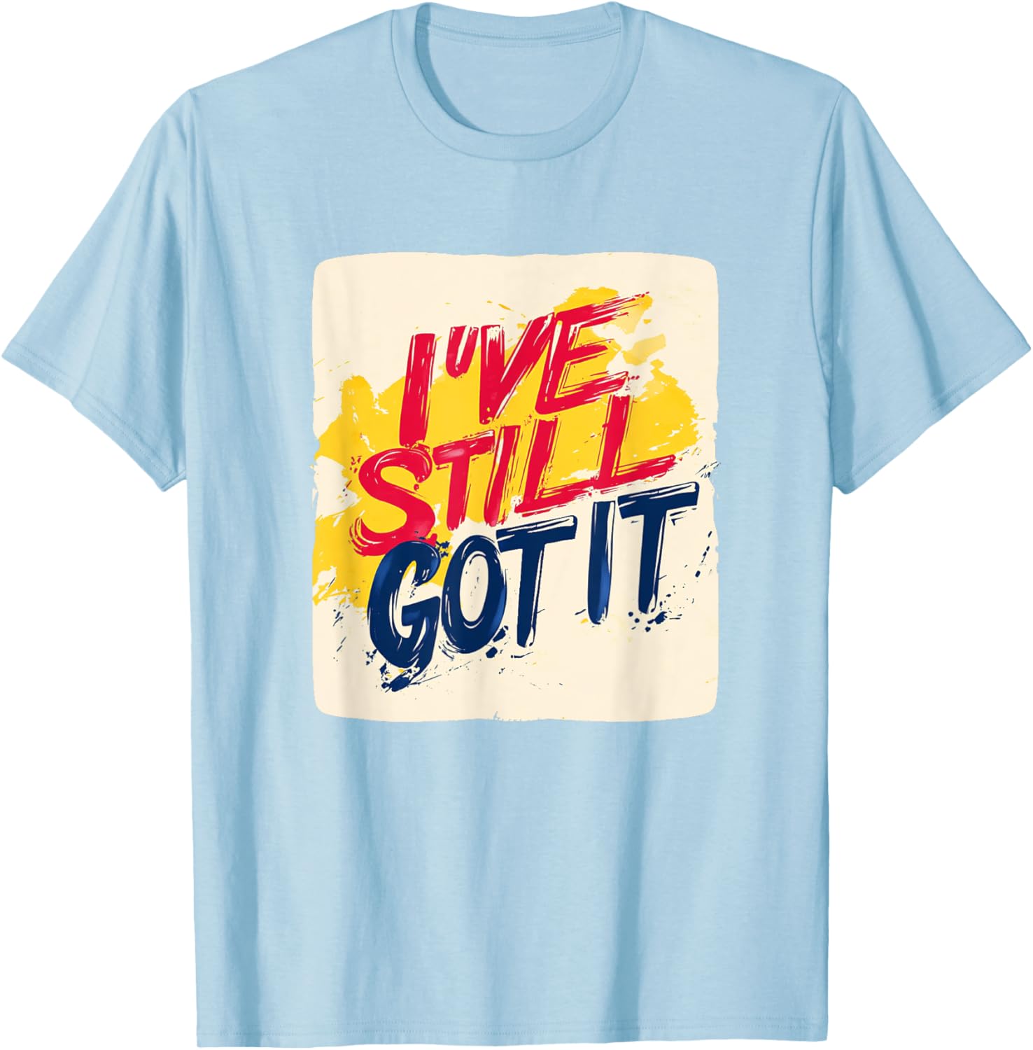 Stylish I've Still Got It Emblem T-Shirt for Casual Wear and Gifts - 25
