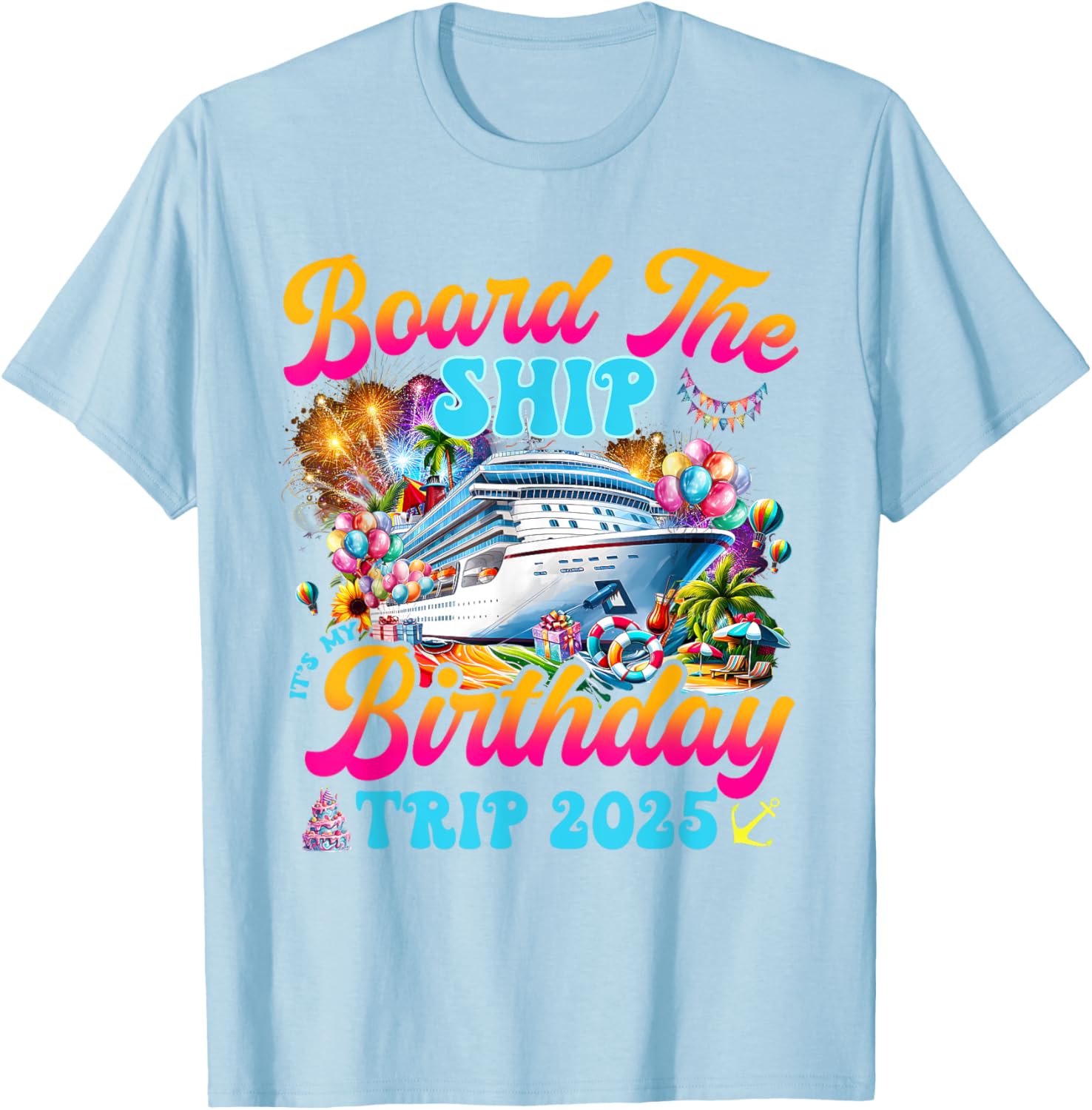 Board The Ship Birthday Cruise Vacation 2025 T-Shirt for Fun Celebrations - 8