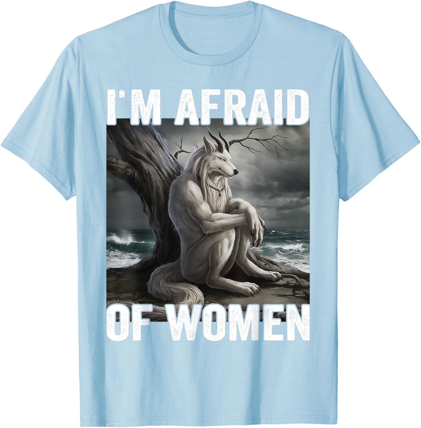 Funny Werewolf Meme T-Shirt - I Am Afraid Of Women, Unique Gift Idea - 1