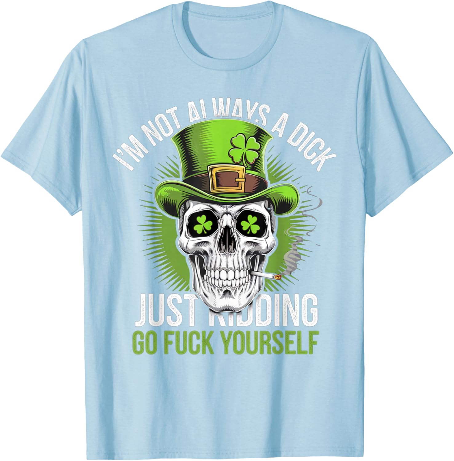 Funny Skull T-Shirt I'm Not Always a Dick Just Kidding Go F Yourself - 16