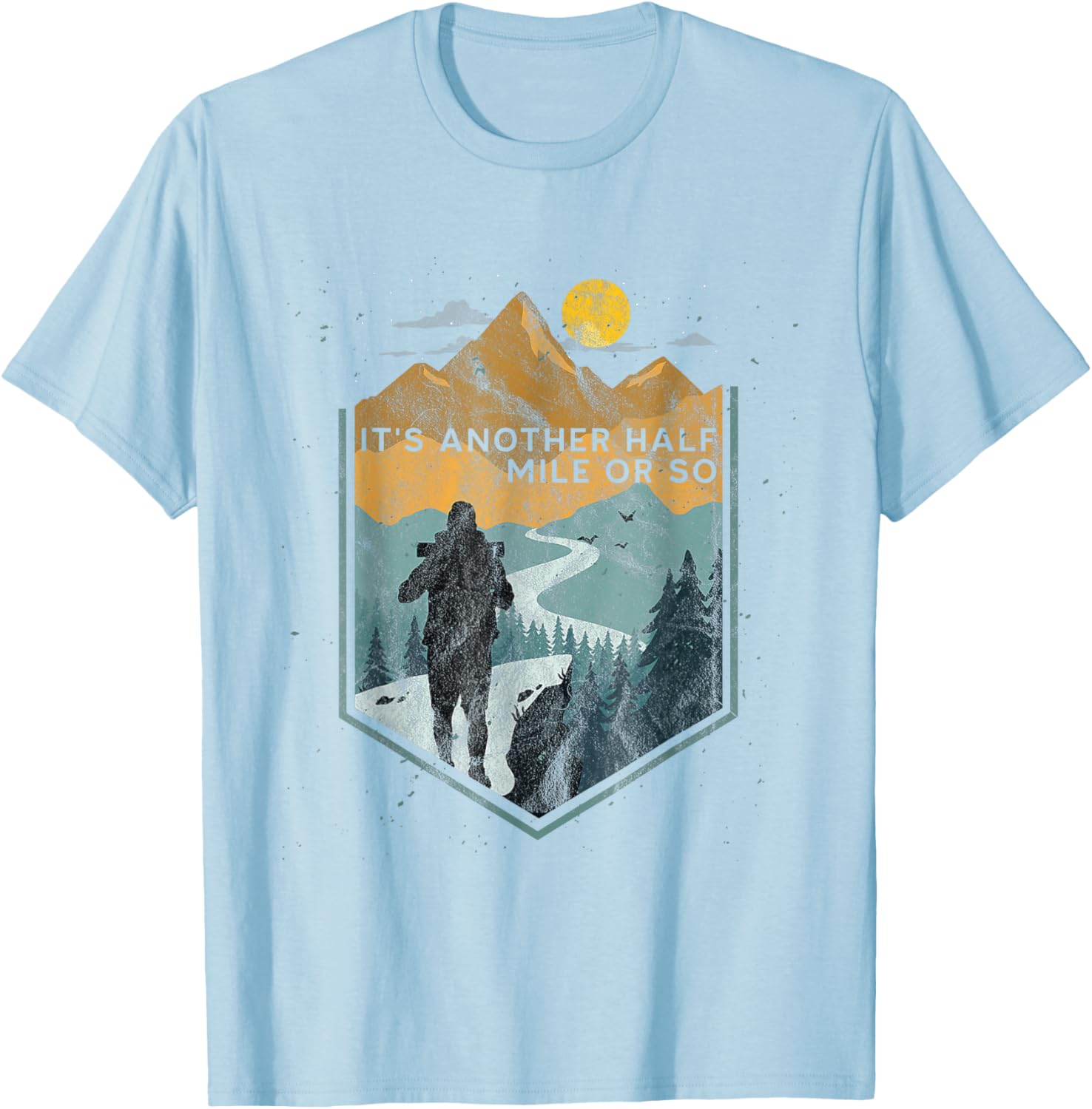 Its Another Half Mile or So Mountain Hiking T-Shirt for Outdoor Adventures - 18