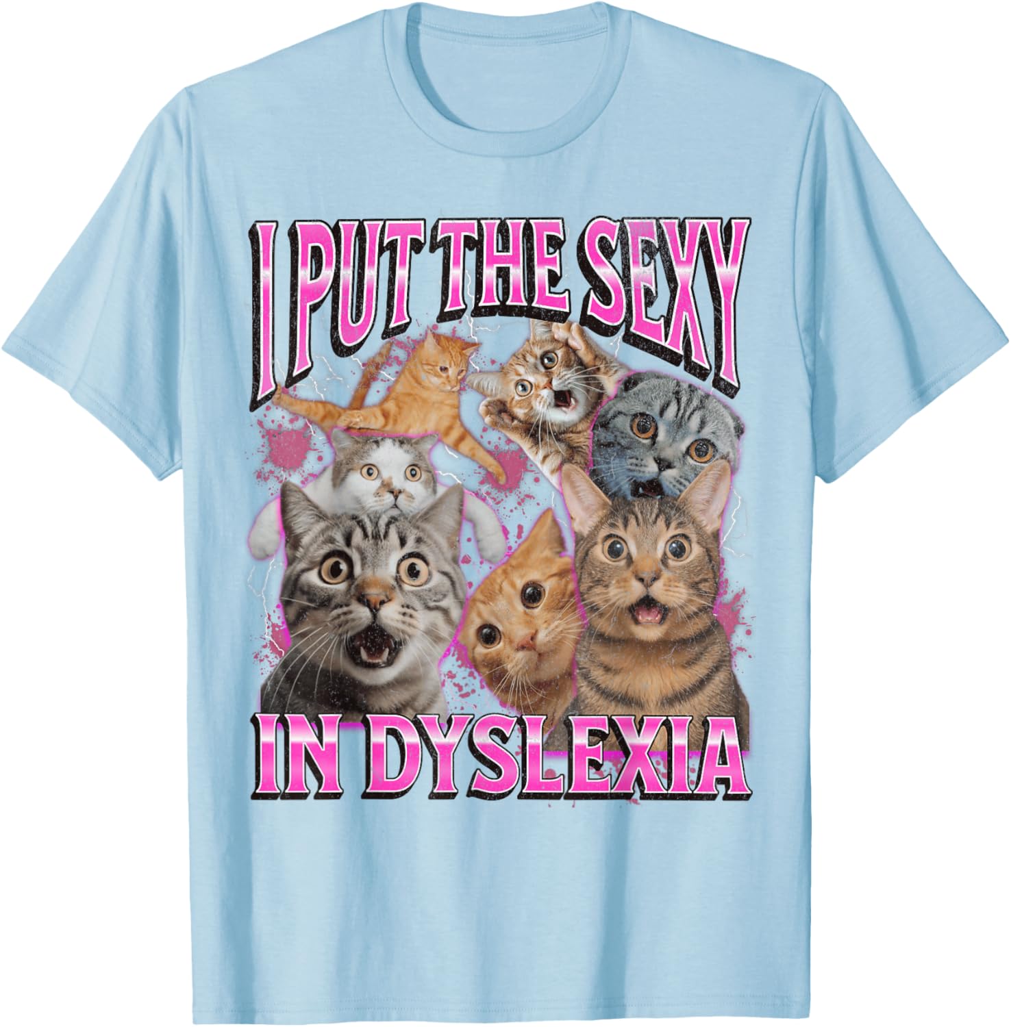 Funny Dyslexia Cat Meme T-Shirt for Men and Women - I Put The Sexy In Dyslexia - 7